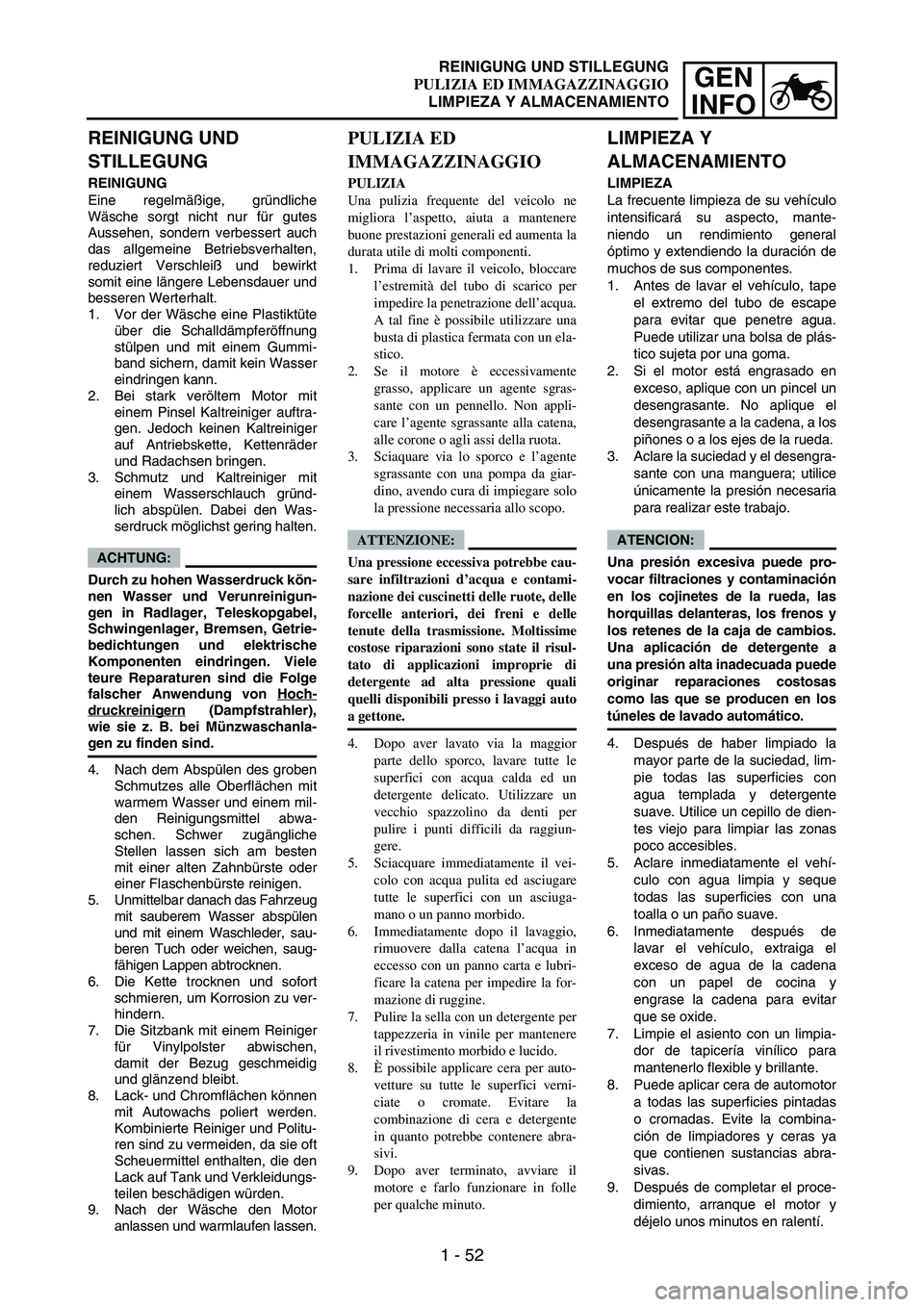 YAMAHA WR 250F 2004 Manuale duso (in Italian) 1 - 52
GEN
INFO
REINIGUNG UND
STILLEGUNG
REINIGUNG
Eine regelmäßige, gründliche
Wäsche sorgt nicht nur für gutes
Aussehen, sondern verbessert auch
das allgemeine Betriebsverhalten,
reduziert Ve YAMAHA WR 250F 2004 Manuale duso (in Italian) 1 - 52
GEN
INFO
REINIGUNG UND
STILLEGUNG
REINIGUNG
Eine regelmäßige, gründliche
Wäsche sorgt nicht nur für gutes
Aussehen, sondern verbessert auch
das allgemeine Betriebsverhalten,
reduziert Ve