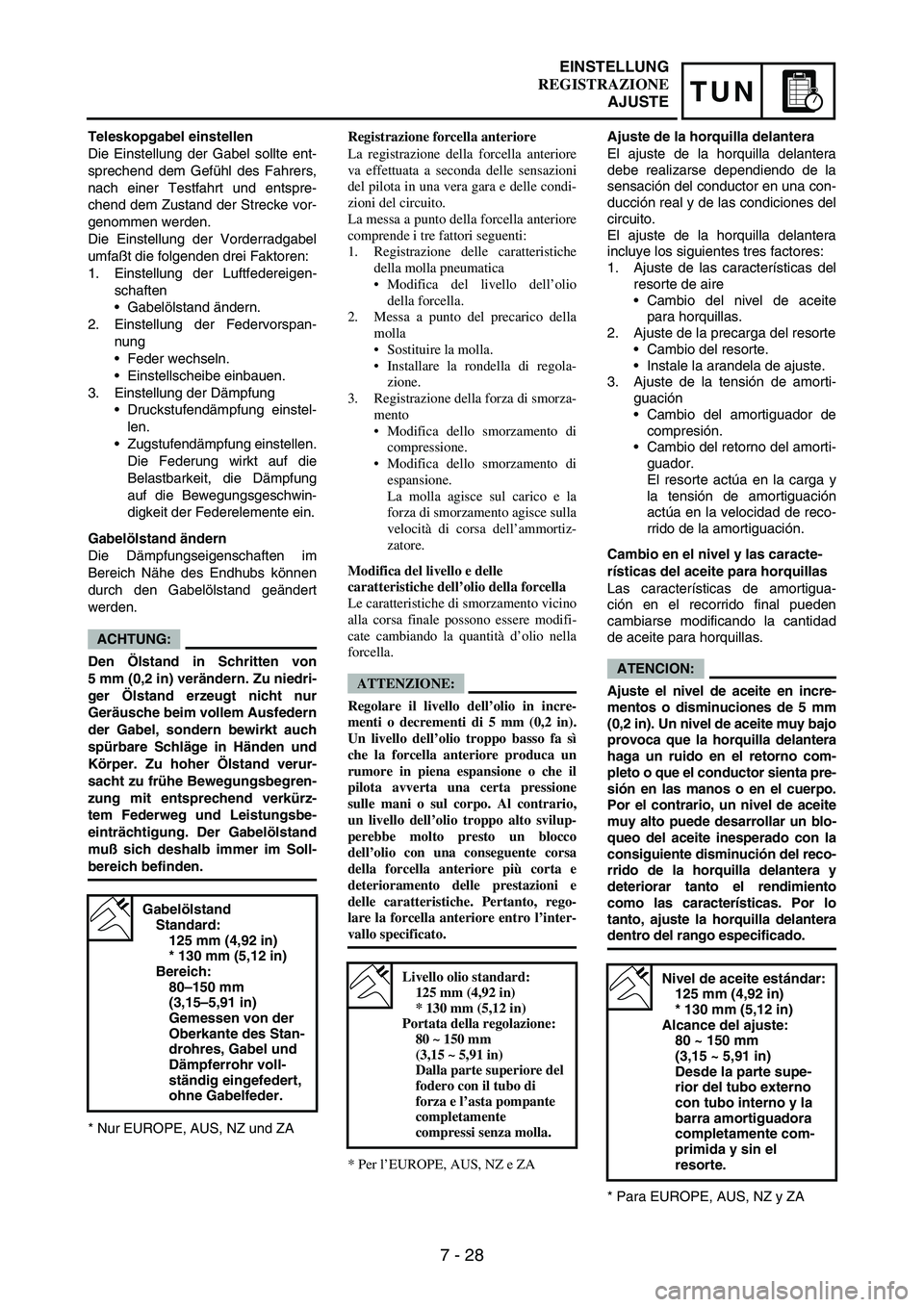 YAMAHA WR 250F 2004 Manuale duso (in Italian) 7 - 28
TUN
Teleskopgabel einstellen
Die Einstellung der Gabel sollte ent-
sprechend dem Gefühl des Fahrers,
nach einer Testfahrt und entspre-
chend dem Zustand der Strecke vor-
genommen werden.
Die E YAMAHA WR 250F 2004 Manuale duso (in Italian) 7 - 28
TUN
Teleskopgabel einstellen
Die Einstellung der Gabel sollte ent-
sprechend dem Gefühl des Fahrers,
nach einer Testfahrt und entspre-
chend dem Zustand der Strecke vor-
genommen werden.
Die E