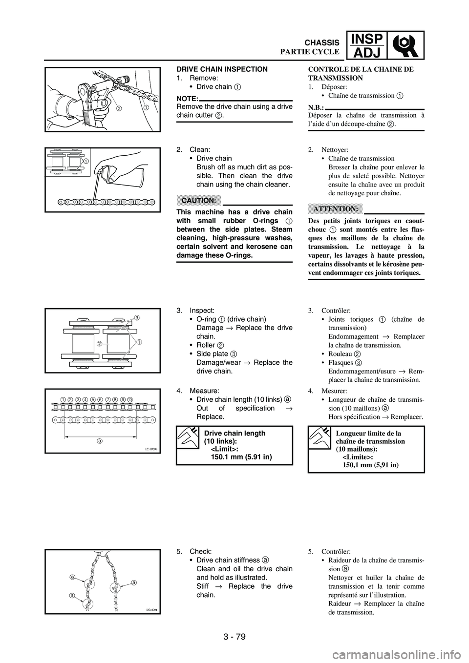 YAMAHA WR 250F 2003 Owners Manual 3 - 79
INSP
ADJ
DRIVE CHAIN INSPECTION
1. Remove:
Drive chain
1
NOTE:Remove the drive chain using a drive
chain cutter
2.
2. Clean:
Drive chain
Brush off as much dirt as pos-
sible. Then clean th YAMAHA WR 250F 2003 Owners Manual 3 - 79
INSP
ADJ
DRIVE CHAIN INSPECTION
1. Remove:
Drive chain
1
NOTE:Remove the drive chain using a drive
chain cutter
2.
2. Clean:
Drive chain
Brush off as much dirt as pos-
sible. Then clean th