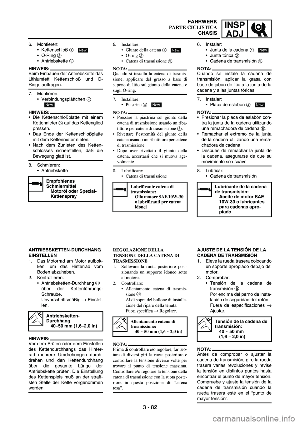 YAMAHA WR 250F 2003 Manuale duso (in Italian) INSP
ADJ
3 - 82
6. Montieren:
Kettenschloß
1
O-Ring
2
Antriebskette
3
HINWEIS:
Beim Einbauen der Antriebskette das
Lithiumfett Kettenschloß und O-
Ringe auftragen.
7. Montieren:
Verbindung YAMAHA WR 250F 2003 Manuale duso (in Italian) INSP
ADJ
3 - 82
6. Montieren:
Kettenschloß
1
O-Ring
2
Antriebskette
3
HINWEIS:
Beim Einbauen der Antriebskette das
Lithiumfett Kettenschloß und O-
Ringe auftragen.
7. Montieren:
Verbindung