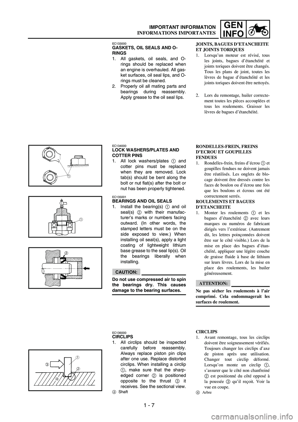 YAMAHA WR 250F 2003 Owners Manual 1 - 7
GEN
INFOIMPORTANT INFORMATION
EC133000GASKETS, OIL SEALS AND O-
RINGS
1. All gaskets, oil seals, and O-
rings should be replaced when
an engine is overhauled. All gas-
ket surfaces, oil seal lip YAMAHA WR 250F 2003 Owners Manual 1 - 7
GEN
INFOIMPORTANT INFORMATION
EC133000GASKETS, OIL SEALS AND O-
RINGS
1. All gaskets, oil seals, and O-
rings should be replaced when
an engine is overhauled. All gas-
ket surfaces, oil seal lip