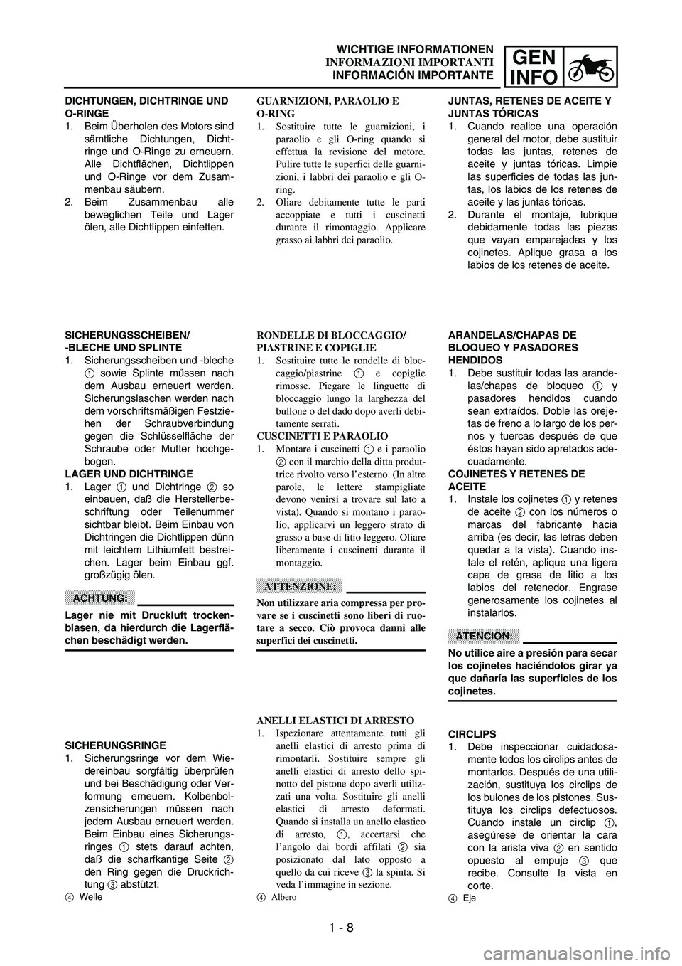 YAMAHA WR 250F 2003 Manuale de Empleo (in Spanish) 1 - 8
GEN
INFO
DICHTUNGEN, DICHTRINGE UND
O-RINGE
1. Beim Überholen des Motors sind
sämtliche Dichtungen, Dicht-
ringe und O-Ringe zu erneuern.
Alle Dichtflächen, Dichtlippen
und O-Ringe vor dem Z YAMAHA WR 250F 2003 Manuale de Empleo (in Spanish) 1 - 8
GEN
INFO
DICHTUNGEN, DICHTRINGE UND
O-RINGE
1. Beim Überholen des Motors sind
sämtliche Dichtungen, Dicht-
ringe und O-Ringe zu erneuern.
Alle Dichtflächen, Dichtlippen
und O-Ringe vor dem Z