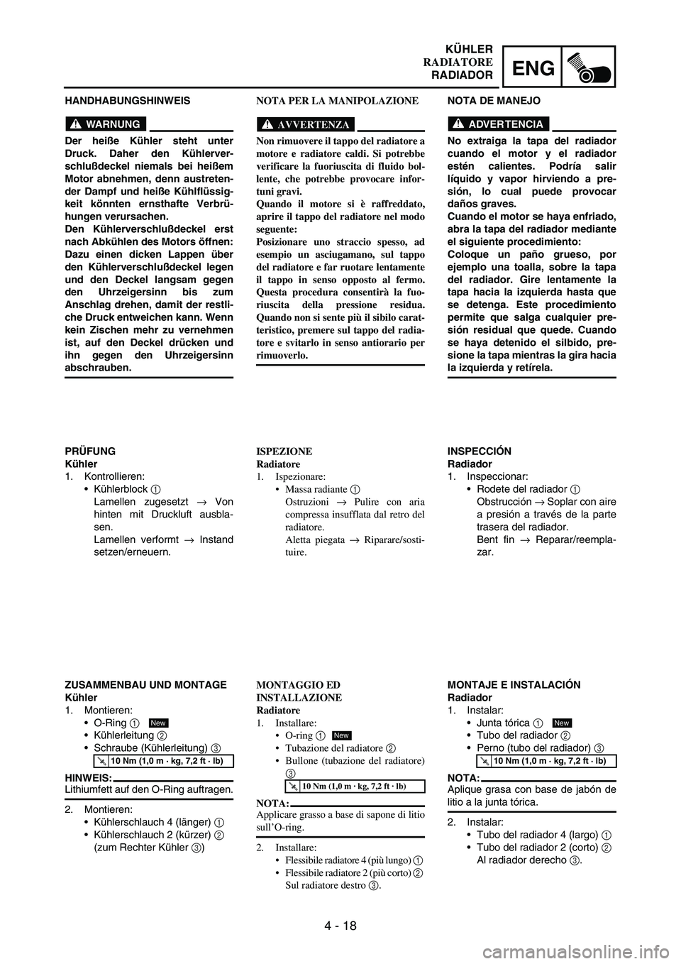 YAMAHA WR 250F 2003 Manuale duso (in Italian) 4 - 18
ENG
HANDHABUNGSHINWEIS
WARNUNG
Der heiße Kühler steht unter
Druck. Daher den Kühlerver-
schlußdeckel niemals bei heißem
Motor abnehmen, denn austreten-
der Dampf und heiße Kühlflüssig-
YAMAHA WR 250F 2003 Manuale duso (in Italian) 4 - 18
ENG
HANDHABUNGSHINWEIS
WARNUNG
Der heiße Kühler steht unter
Druck. Daher den Kühlerver-
schlußdeckel niemals bei heißem
Motor abnehmen, denn austreten-
der Dampf und heiße Kühlflüssig-
