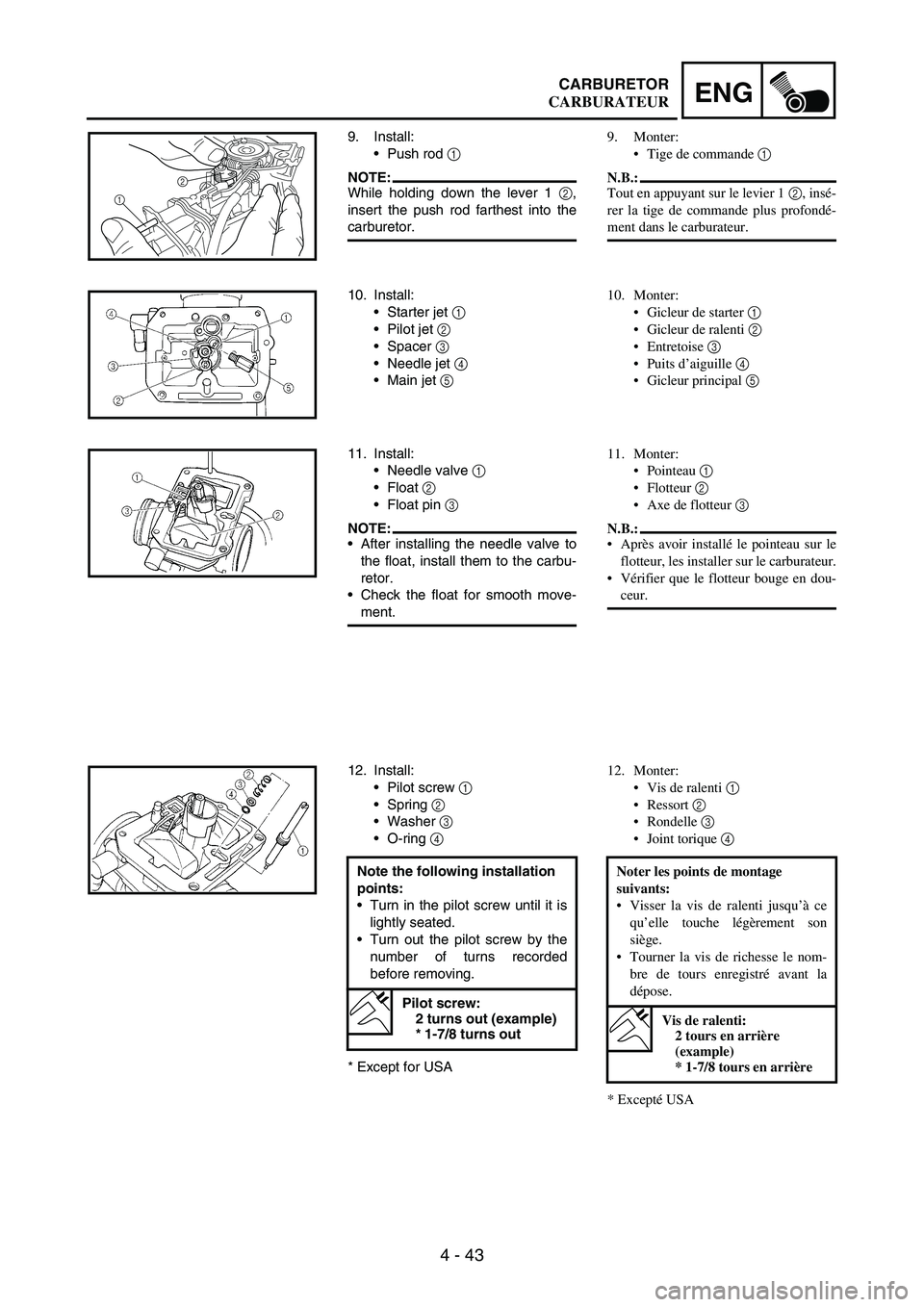 YAMAHA WR 250F 2003 Manuale duso (in Italian) 4 - 43
ENGCARBURETOR
9. Install:
Push rod
1
NOTE:While holding down the lever 1
2,
insert the push rod farthest into the
carburetor.
12
10. Install:
Starter jet
1
Pilot jet
2
Spacer
3
Ne YAMAHA WR 250F 2003 Manuale duso (in Italian) 4 - 43
ENGCARBURETOR
9. Install:
Push rod
1
NOTE:While holding down the lever 1
2,
insert the push rod farthest into the
carburetor.
12
10. Install:
Starter jet
1
Pilot jet
2
Spacer
3
Ne