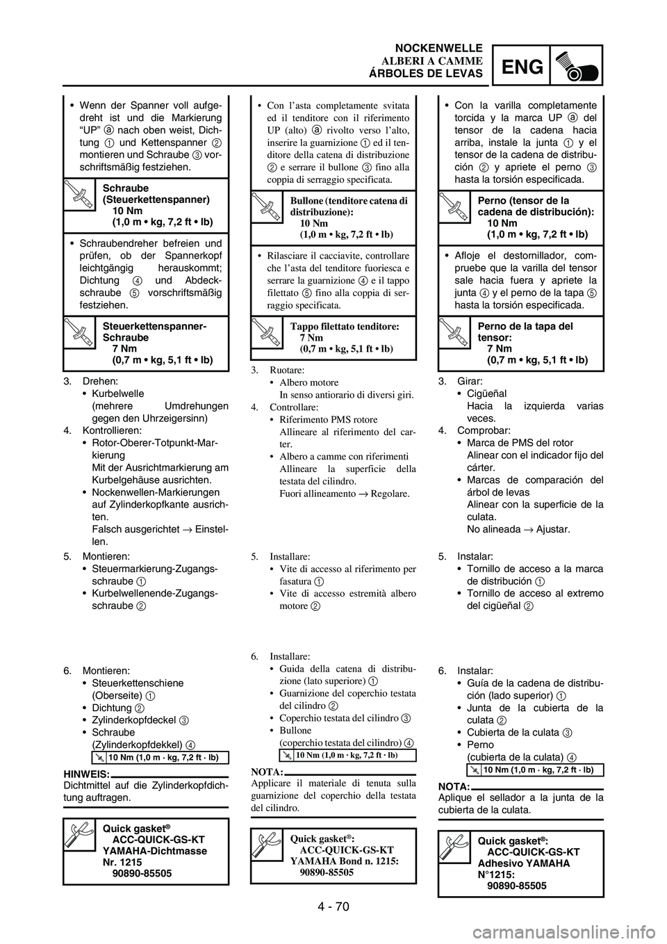 YAMAHA WR 250F 2003 Manuale duso (in Italian) 4 - 70
ENG
3. Drehen:
Kurbelwelle
(mehrere Umdrehungen
gegen den Uhrzeigersinn)
4. Kontrollieren:
Rotor-Oberer-Totpunkt-Mar-
kierung
Mit der Ausrichtmarkierung am
Kurbelgehäuse ausrichten.
Nockenw YAMAHA WR 250F 2003 Manuale duso (in Italian) 4 - 70
ENG
3. Drehen:
Kurbelwelle
(mehrere Umdrehungen
gegen den Uhrzeigersinn)
4. Kontrollieren:
Rotor-Oberer-Totpunkt-Mar-
kierung
Mit der Ausrichtmarkierung am
Kurbelgehäuse ausrichten.
Nockenw