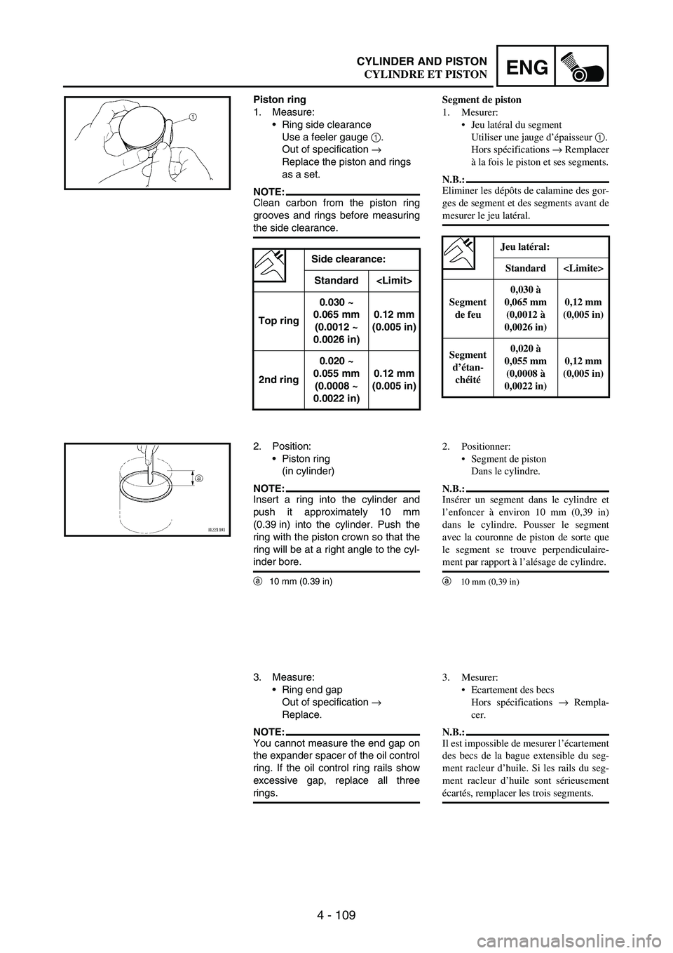 YAMAHA WR 250F 2003 Manuale duso (in Italian) 4 - 109
ENGCYLINDER AND PISTON
Piston ring
1. Measure:
Ring side clearance
Use a feeler gauge
1.
Out of specification
→
Replace the piston and rings
as a set.
NOTE:Clean carbon from the piston YAMAHA WR 250F 2003 Manuale duso (in Italian) 4 - 109
ENGCYLINDER AND PISTON
Piston ring
1. Measure:
Ring side clearance
Use a feeler gauge
1.
Out of specification
→
Replace the piston and rings
as a set.
NOTE:Clean carbon from the piston