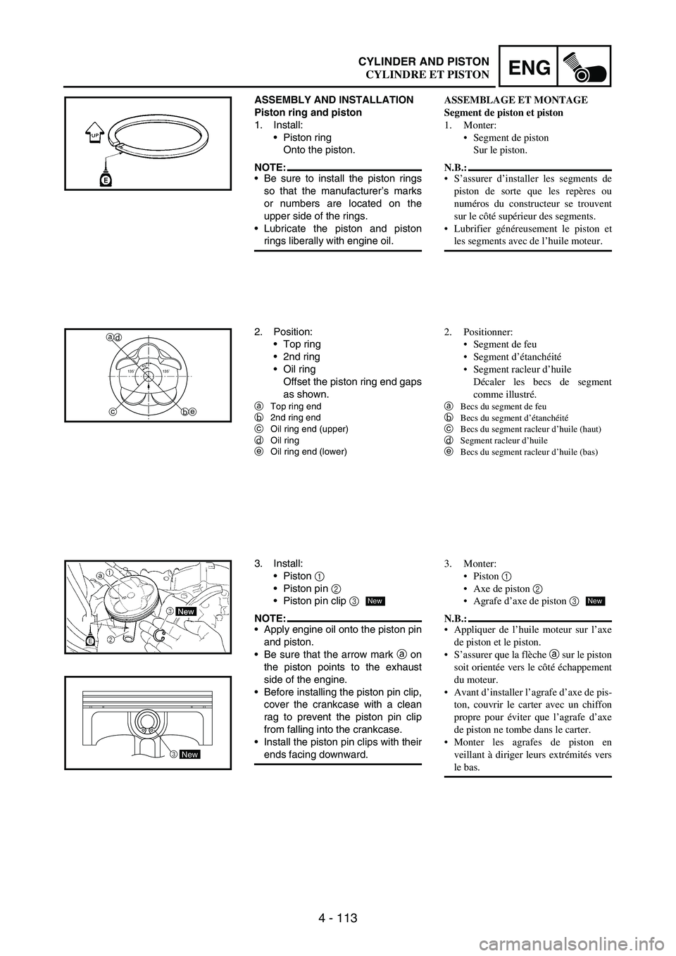 YAMAHA WR 250F 2003 Manuale duso (in Italian) 4 - 113
ENGCYLINDER AND PISTON
ASSEMBLY AND INSTALLATION
Piston ring and piston
1. Install:
Piston ring
Onto the piston.
NOTE:Be sure to install the piston rings
so that the manufacturer’s marks
o YAMAHA WR 250F 2003 Manuale duso (in Italian) 4 - 113
ENGCYLINDER AND PISTON
ASSEMBLY AND INSTALLATION
Piston ring and piston
1. Install:
Piston ring
Onto the piston.
NOTE:Be sure to install the piston rings
so that the manufacturer’s marks
o