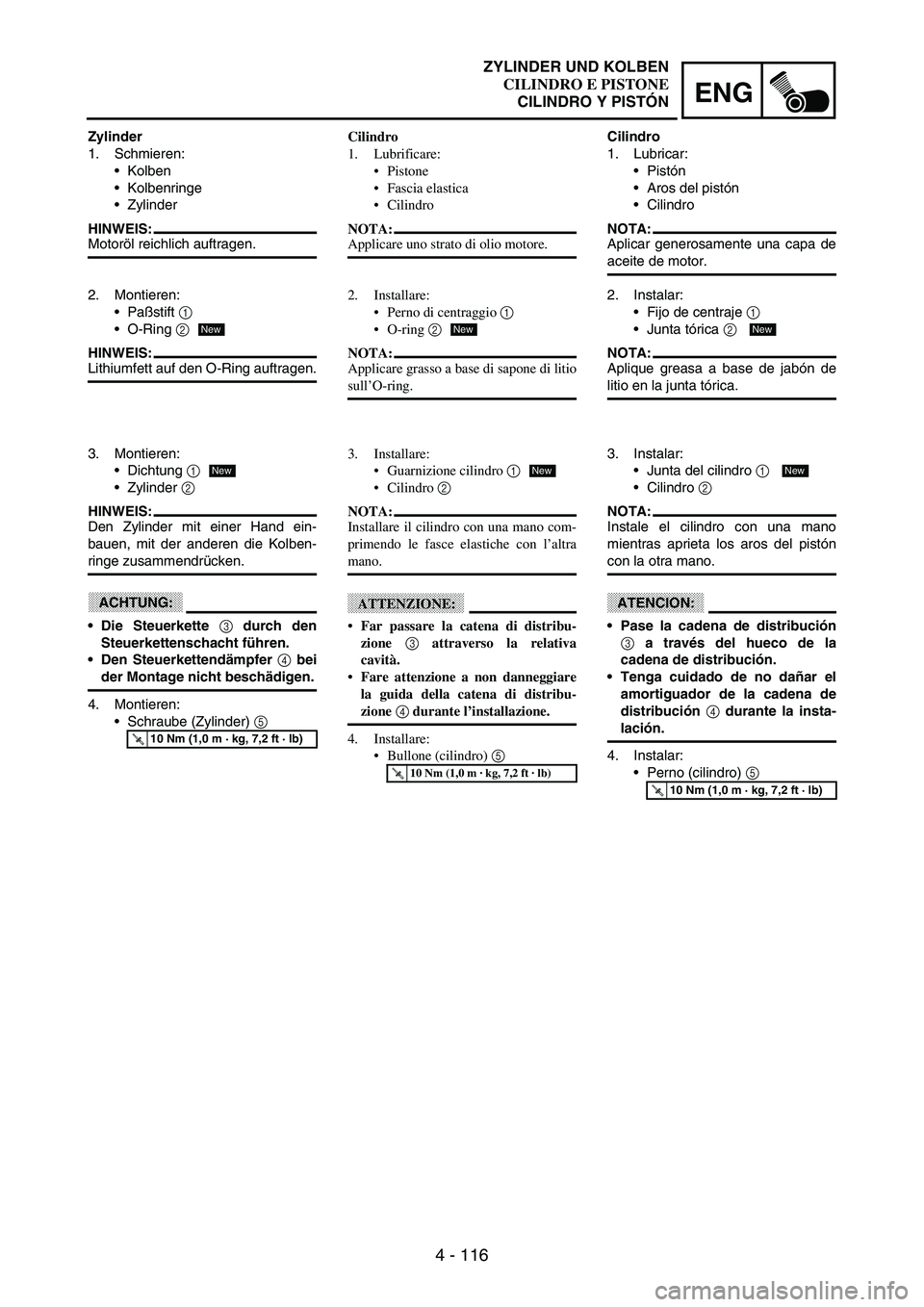 YAMAHA WR 250F 2003 Manuale duso (in Italian) 4 - 116
ENG
Zylinder
1. Schmieren:
Kolben
Kolbenringe
Zylinder
HINWEIS:Motoröl reichlich auftragen.
2. Montieren:
Paßstift
1
O-Ring
2
HINWEIS:Lithiumfett auf den O-Ring auftragen.
New
3. Mon YAMAHA WR 250F 2003 Manuale duso (in Italian) 4 - 116
ENG
Zylinder
1. Schmieren:
Kolben
Kolbenringe
Zylinder
HINWEIS:Motoröl reichlich auftragen.
2. Montieren:
Paßstift
1
O-Ring
2
HINWEIS:Lithiumfett auf den O-Ring auftragen.
New
3. Mon