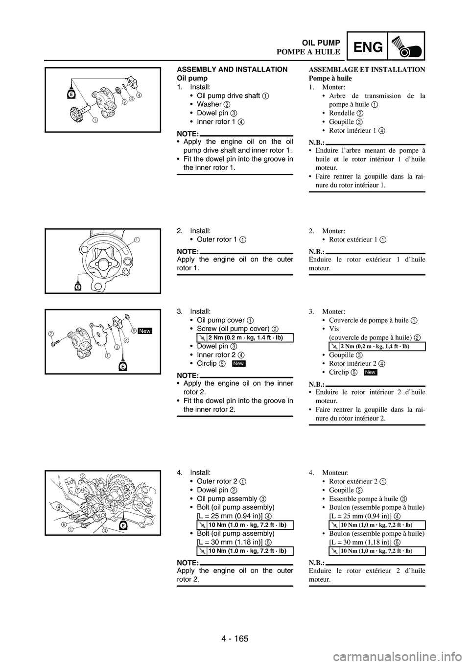 YAMAHA WR 250F 2003 Manuale duso (in Italian) 4 - 165
ENGOIL PUMP
ASSEMBLY AND INSTALLATION
Oil pump
1. Install:
Oil pump drive shaft
1
Washer
2
Dowel pin
3
Inner rotor 1
4
NOTE:Apply the engine oil on the oil
pump drive shaft and in YAMAHA WR 250F 2003 Manuale duso (in Italian) 4 - 165
ENGOIL PUMP
ASSEMBLY AND INSTALLATION
Oil pump
1. Install:
Oil pump drive shaft
1
Washer
2
Dowel pin
3
Inner rotor 1
4
NOTE:Apply the engine oil on the oil
pump drive shaft and in