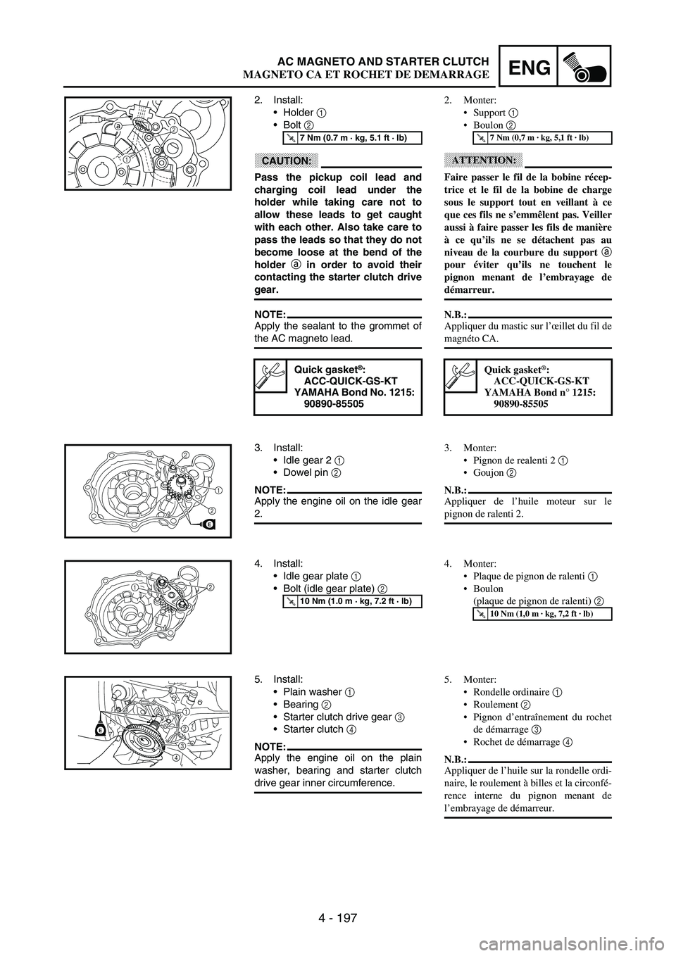 YAMAHA WR 250F 2003 Manuale duso (in Italian) 4 - 197
ENGAC MAGNETO AND STARTER CLUTCH
2. Install:
Holder
1
Bolt
2
CAUTION:
Pass the pickup coil lead and
charging coil lead under the
holder while taking care not to
allow these leads to get YAMAHA WR 250F 2003 Manuale duso (in Italian) 4 - 197
ENGAC MAGNETO AND STARTER CLUTCH
2. Install:
Holder
1
Bolt
2
CAUTION:
Pass the pickup coil lead and
charging coil lead under the
holder while taking care not to
allow these leads to get