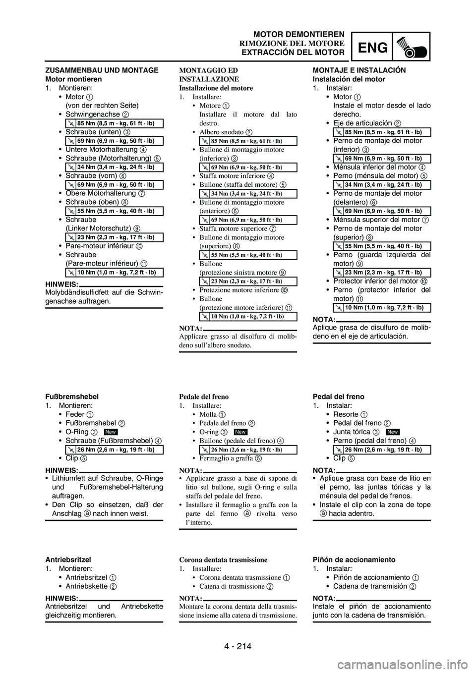 YAMAHA WR 250F 2003 Manuale duso (in Italian) 4 - 214
ENG
ZUSAMMENBAU UND MONTAGE
Motor montieren
1. Montieren:
Motor
1
(von der rechten Seite)
Schwingenachse
2
Schraube (unten)
3
Untere Motorhalterung
4
Schraube (Motorhalterung)
5 YAMAHA WR 250F 2003 Manuale duso (in Italian) 4 - 214
ENG
ZUSAMMENBAU UND MONTAGE
Motor montieren
1. Montieren:
Motor
1
(von der rechten Seite)
Schwingenachse
2
Schraube (unten)
3
Untere Motorhalterung
4
Schraube (Motorhalterung)
5