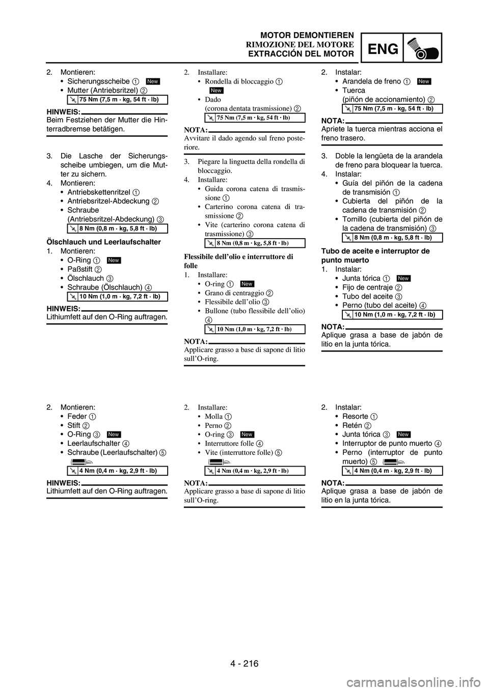 YAMAHA WR 250F 2003 Manuale duso (in Italian) 4 - 216
ENG
2. Montieren:
Sicherungsscheibe
1
Mutter (Antriebsritzel)
2
HINWEIS:
Beim Festziehen der Mutter die Hin-
terradbremse betätigen.
T R..75 Nm (7,5 m · kg, 54 ft · lb)
New
3. Die Las YAMAHA WR 250F 2003 Manuale duso (in Italian) 4 - 216
ENG
2. Montieren:
Sicherungsscheibe
1
Mutter (Antriebsritzel)
2
HINWEIS:
Beim Festziehen der Mutter die Hin-
terradbremse betätigen.
T R..75 Nm (7,5 m · kg, 54 ft · lb)
New
3. Die Las