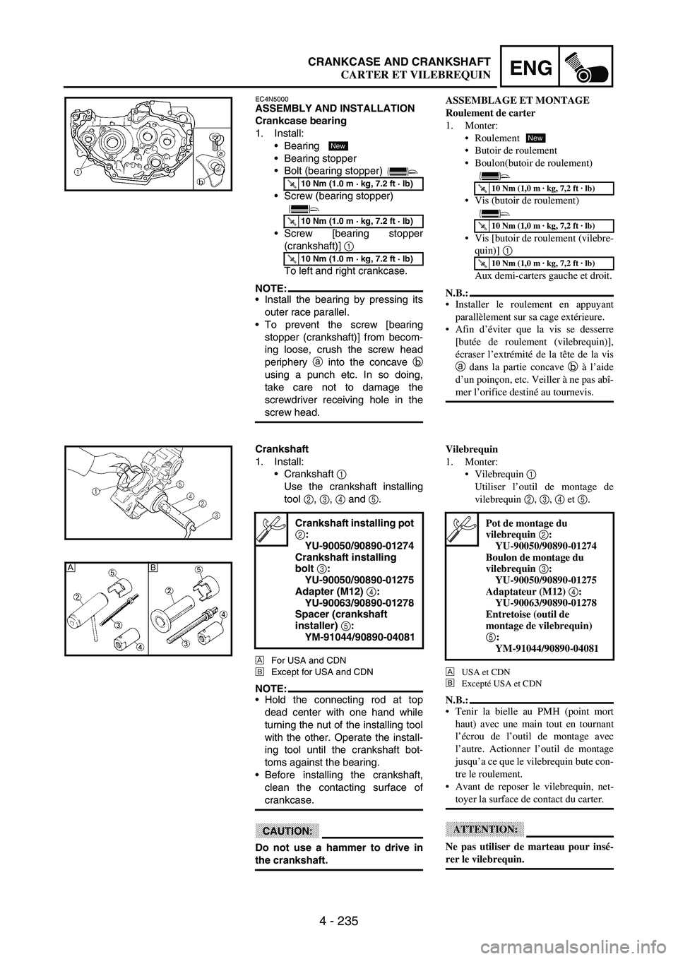 YAMAHA WR 250F 2003 Manuale duso (in Italian) 4 - 235
ENGCRANKCASE AND CRANKSHAFT
EC4N5000ASSEMBLY AND INSTALLATION
Crankcase bearing
1. Install:
Bearing
Bearing stopper
Bolt (bearing stopper)
Screw (bearing stopper)
Screw [bearing stopper
YAMAHA WR 250F 2003 Manuale duso (in Italian) 4 - 235
ENGCRANKCASE AND CRANKSHAFT
EC4N5000ASSEMBLY AND INSTALLATION
Crankcase bearing
1. Install:
Bearing
Bearing stopper
Bolt (bearing stopper)
Screw (bearing stopper)
Screw [bearing stopper
