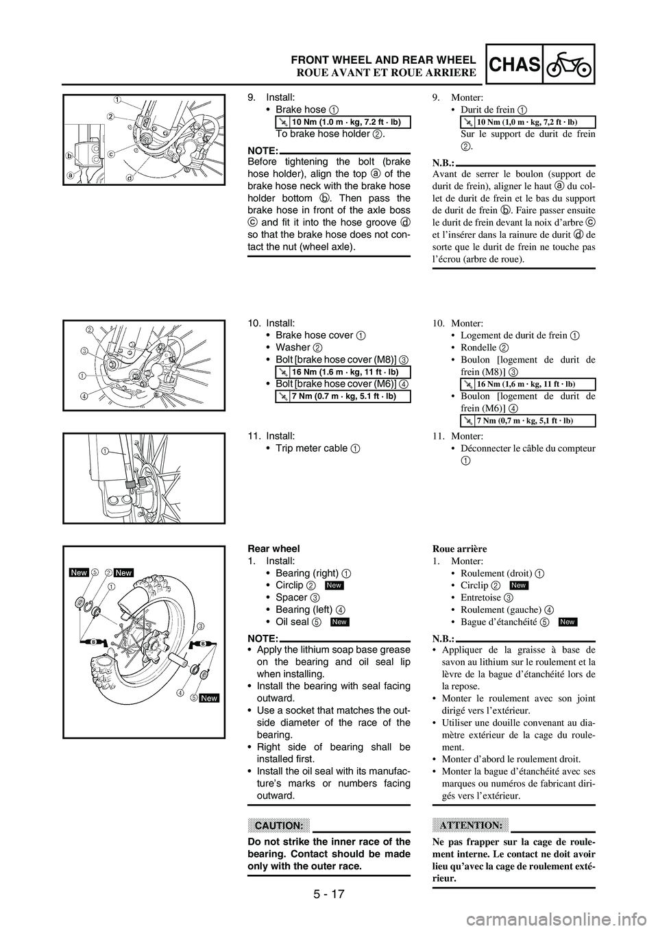 YAMAHA WR 250F 2003 Manuale duso (in Italian) 5 - 17
CHASFRONT WHEEL AND REAR WHEEL
9. Install:
Brake hose
1
To brake hose holder
2.
NOTE:Before tightening the bolt (brake
hose holder), align the top
a of the
brake hose neck with the brake h YAMAHA WR 250F 2003 Manuale duso (in Italian) 5 - 17
CHASFRONT WHEEL AND REAR WHEEL
9. Install:
Brake hose
1
To brake hose holder
2.
NOTE:Before tightening the bolt (brake
hose holder), align the top
a of the
brake hose neck with the brake h