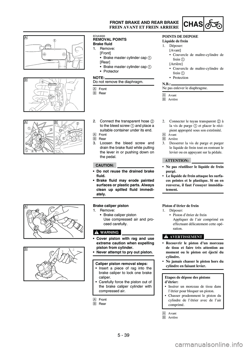 YAMAHA WR 250F 2003  Manuale duso (in Italian) 5 - 39
CHASFRONT BRAKE AND REAR BRAKE
EC5A3000REMOVAL POINTS
Brake fluid
1. Remove:
[Front]
Brake master cylinder cap 
1 
[Rear]
Brake master cylinder cap 
1 
Protector
NOTE:Do not remove the diaph
