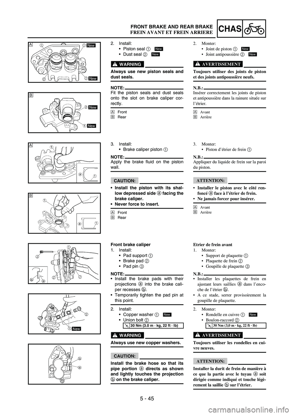YAMAHA WR 250F 2003 Notices Demploi (in French) 5 - 45
CHASFRONT BRAKE AND REAR BRAKE
2. Install:
Piston seal
1
Dust seal
2
WARNING
Always use new piston seals and
dust seals.
NOTE:Fit the piston seals and dust seals
onto the slot on brake ca YAMAHA WR 250F 2003 Notices Demploi (in French) 5 - 45
CHASFRONT BRAKE AND REAR BRAKE
2. Install:
Piston seal
1
Dust seal
2
WARNING
Always use new piston seals and
dust seals.
NOTE:Fit the piston seals and dust seals
onto the slot on brake ca