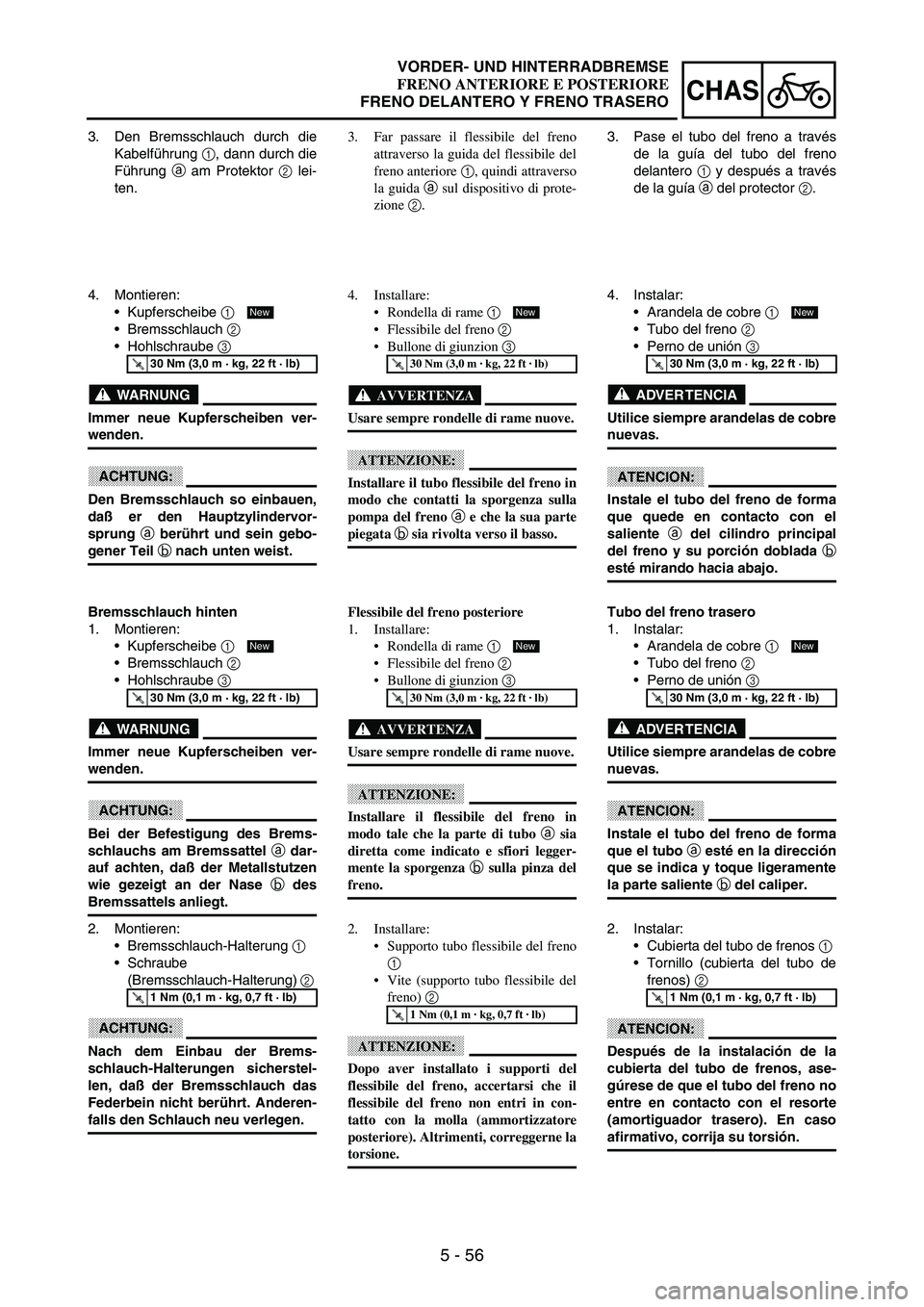YAMAHA WR 250F 2003 Manuale duso (in Italian) 5 - 56
CHAS
3. Den Bremsschlauch durch die
Kabelführung
1, dann durch die
Führung
a am Protektor
2 lei-
ten.
4. Montieren:
Kupferscheibe
1
Bremsschlauch
2
Hohlschraube
3
WARNUNG
Immer ne YAMAHA WR 250F 2003 Manuale duso (in Italian) 5 - 56
CHAS
3. Den Bremsschlauch durch die
Kabelführung
1, dann durch die
Führung
a am Protektor
2 lei-
ten.
4. Montieren:
Kupferscheibe
1
Bremsschlauch
2
Hohlschraube
3
WARNUNG
Immer ne