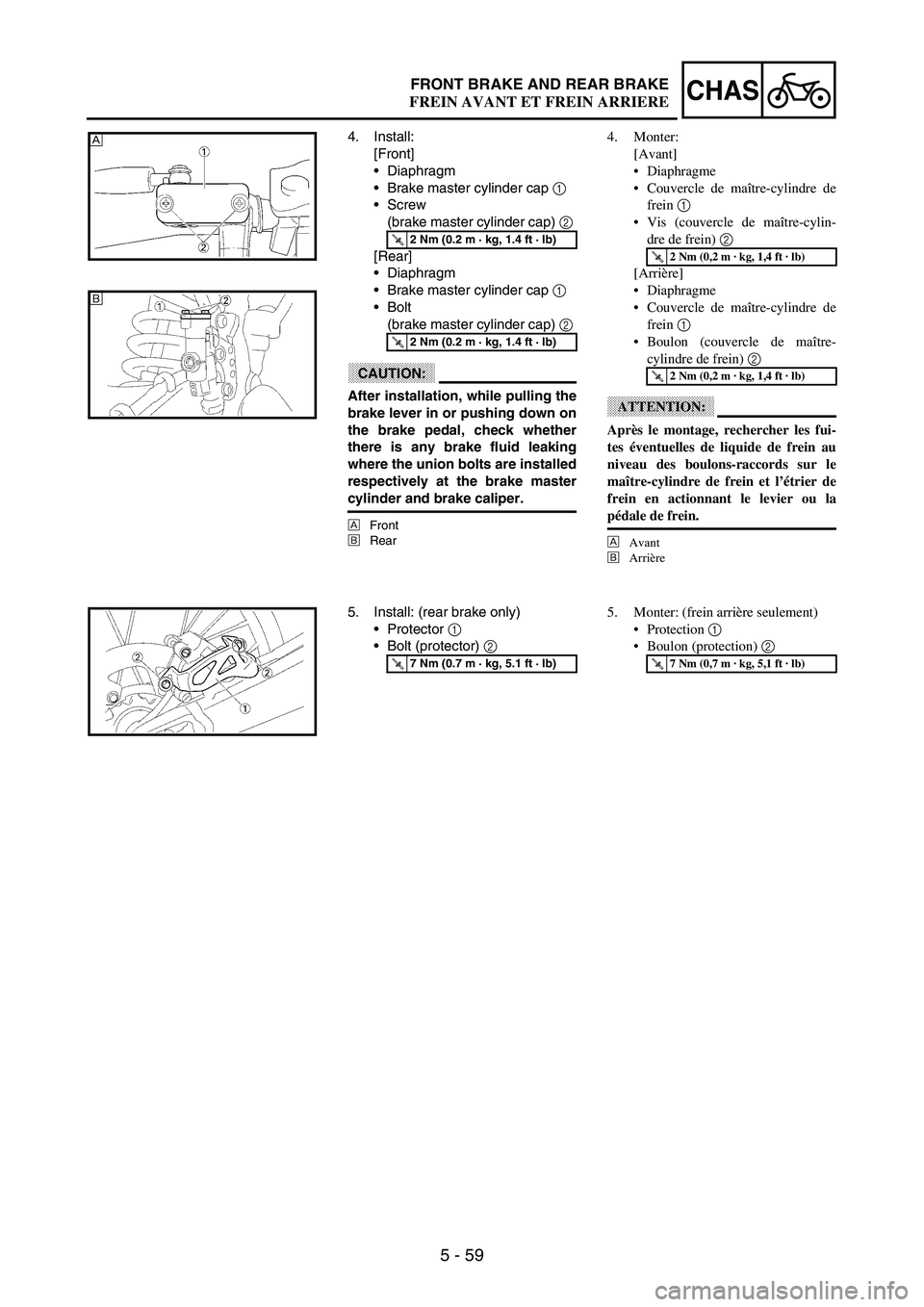 YAMAHA WR 250F 2003  Manuale duso (in Italian) 5 - 59
CHASFRONT BRAKE AND REAR BRAKE
4. Install:
[Front]
Diaphragm
Brake master cylinder cap 
1 
Screw 
(brake master cylinder cap) 
2 
[Rear]
Diaphragm
Brake master cylinder cap 
1 
Bolt 
(bra