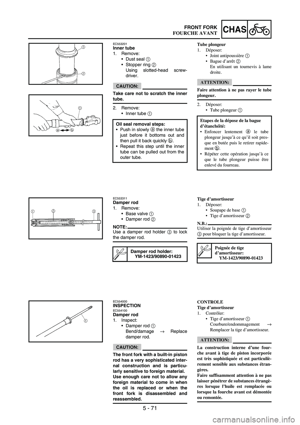 YAMAHA WR 250F 2003 Manuale duso (in Italian) 5 - 71
CHASFRONT FORK
EC553201Inner tube
1. Remove:
Dust seal
1
Stopper ring
2
Using slotted-head screw-
driver.
CAUTION:
Take care not to scratch the inner
tube.
2. Remove:
Inner tube
1
Oil YAMAHA WR 250F 2003 Manuale duso (in Italian) 5 - 71
CHASFRONT FORK
EC553201Inner tube
1. Remove:
Dust seal
1
Stopper ring
2
Using slotted-head screw-
driver.
CAUTION:
Take care not to scratch the inner
tube.
2. Remove:
Inner tube
1
Oil