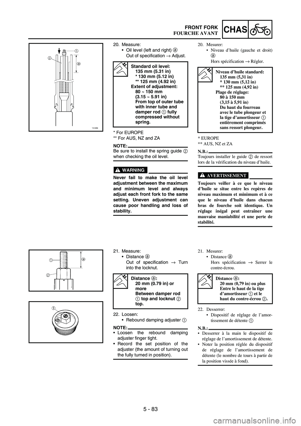 YAMAHA WR 250F 2003 Betriebsanleitungen (in German) 5 - 83
CHASFRONT FORK
20. Measure:
Oil level (left and right)
a
Out of specification
→ Adjust.
* For EUROPE
** For AUS, NZ and ZA
NOTE:Be sure to install the spring guide
2
when checking the oi YAMAHA WR 250F 2003 Betriebsanleitungen (in German) 5 - 83
CHASFRONT FORK
20. Measure:
Oil level (left and right)
a
Out of specification
→ Adjust.
* For EUROPE
** For AUS, NZ and ZA
NOTE:Be sure to install the spring guide
2
when checking the oi