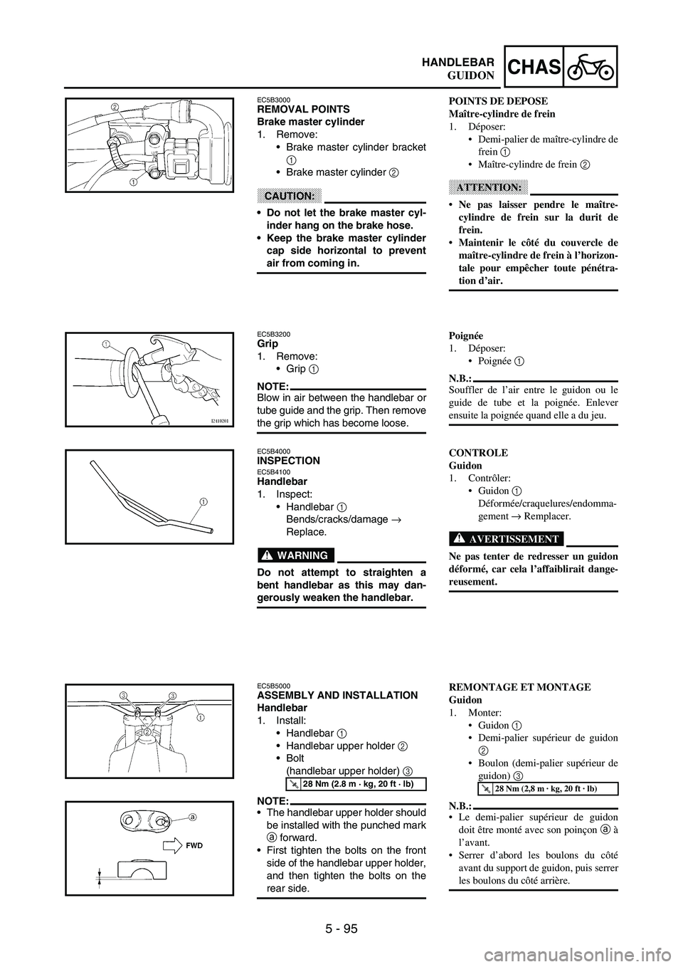 YAMAHA WR 250F 2003 Manuale duso (in Italian) 5 - 95
CHASHANDLEBAR
EC5B3000REMOVAL POINTS
Brake master cylinder
1. Remove:
Brake master cylinder bracket
1
Brake master cylinder
2
CAUTION:
Do not let the brake master cyl-
inder hang on the b YAMAHA WR 250F 2003 Manuale duso (in Italian) 5 - 95
CHASHANDLEBAR
EC5B3000REMOVAL POINTS
Brake master cylinder
1. Remove:
Brake master cylinder bracket
1
Brake master cylinder
2
CAUTION:
Do not let the brake master cyl-
inder hang on the b