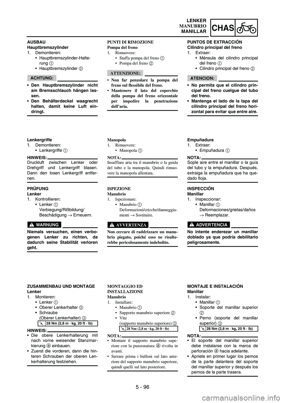 YAMAHA WR 250F 2003 Manuale duso (in Italian) 5 - 96
CHAS
AUSBAU
Hauptbremszylinder
1. Demontieren:
Hauptbremszylinder-Halte-
rung
1
Hauptbremszylinder
2
ACHTUNG:
Den Hauptbremszylinder nicht
am Bremsschlauch hängen las-
sen.
Den Behält YAMAHA WR 250F 2003 Manuale duso (in Italian) 5 - 96
CHAS
AUSBAU
Hauptbremszylinder
1. Demontieren:
Hauptbremszylinder-Halte-
rung
1
Hauptbremszylinder
2
ACHTUNG:
Den Hauptbremszylinder nicht
am Bremsschlauch hängen las-
sen.
Den Behält