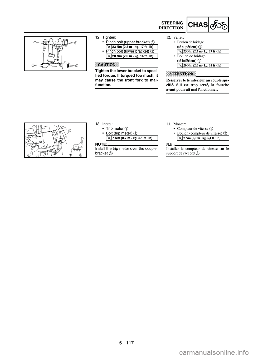 YAMAHA WR 250F 2003 Manuale duso (in Italian) 5 - 117
CHASSTEERING
12. Tighten:
Pinch bolt (upper bracket)
1
Pinch bolt (lower bracket)
2
CAUTION:
Tighten the lower bracket to speci-
fied torque. If torqued too much, it
may cause the front YAMAHA WR 250F 2003 Manuale duso (in Italian) 5 - 117
CHASSTEERING
12. Tighten:
Pinch bolt (upper bracket)
1
Pinch bolt (lower bracket)
2
CAUTION:
Tighten the lower bracket to speci-
fied torque. If torqued too much, it
may cause the front