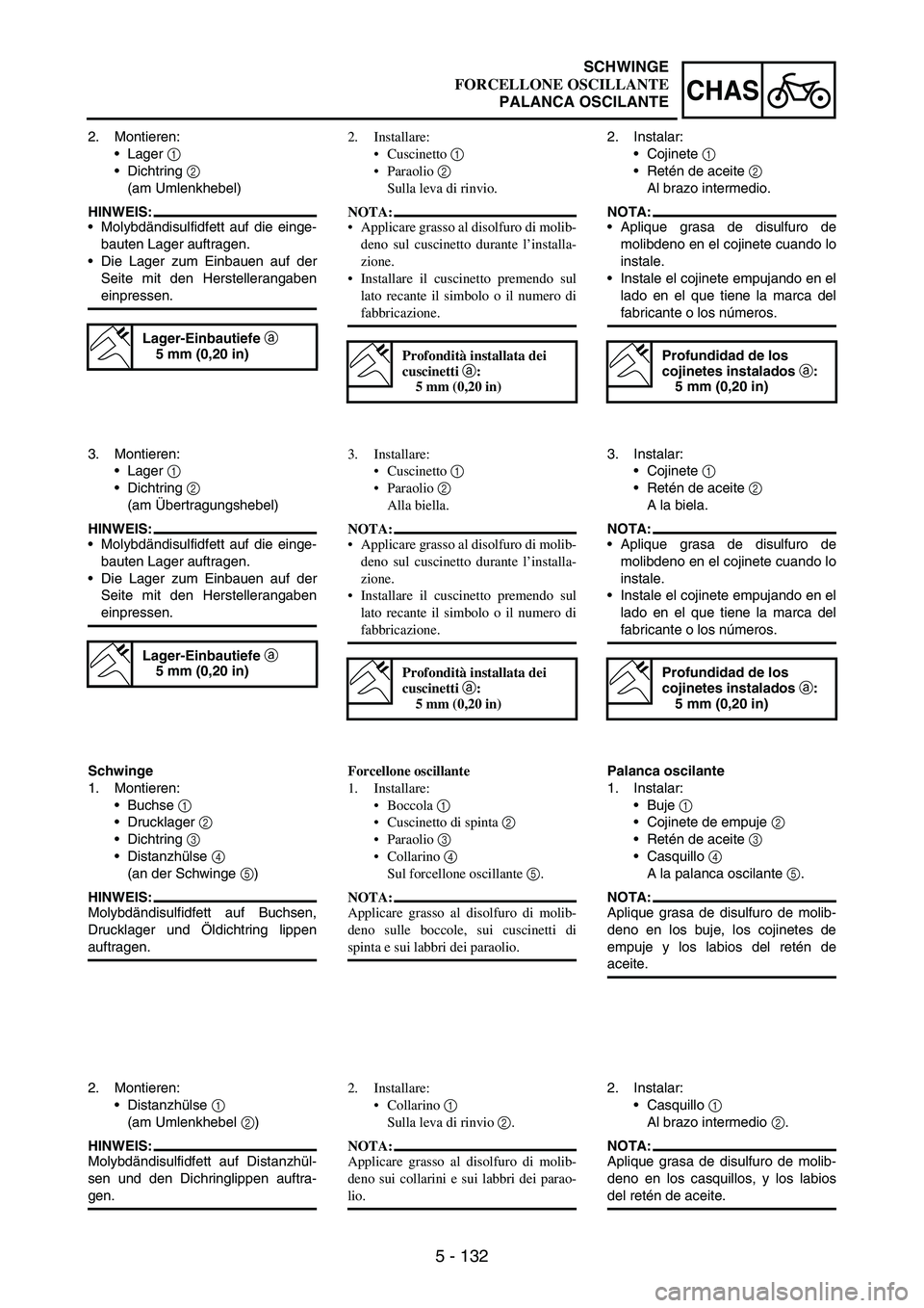 YAMAHA WR 250F 2003 Manuale duso (in Italian) 5 - 132
CHAS
2. Montieren:
Lager
1
Dichtring
2
(am Umlenkhebel)
HINWEIS:
Molybdändisulfidfett auf die einge-
bauten Lager auftragen.
Die Lager zum Einbauen auf der
Seite mit den Herstellerang YAMAHA WR 250F 2003 Manuale duso (in Italian) 5 - 132
CHAS
2. Montieren:
Lager
1
Dichtring
2
(am Umlenkhebel)
HINWEIS:
Molybdändisulfidfett auf die einge-
bauten Lager auftragen.
Die Lager zum Einbauen auf der
Seite mit den Herstellerang