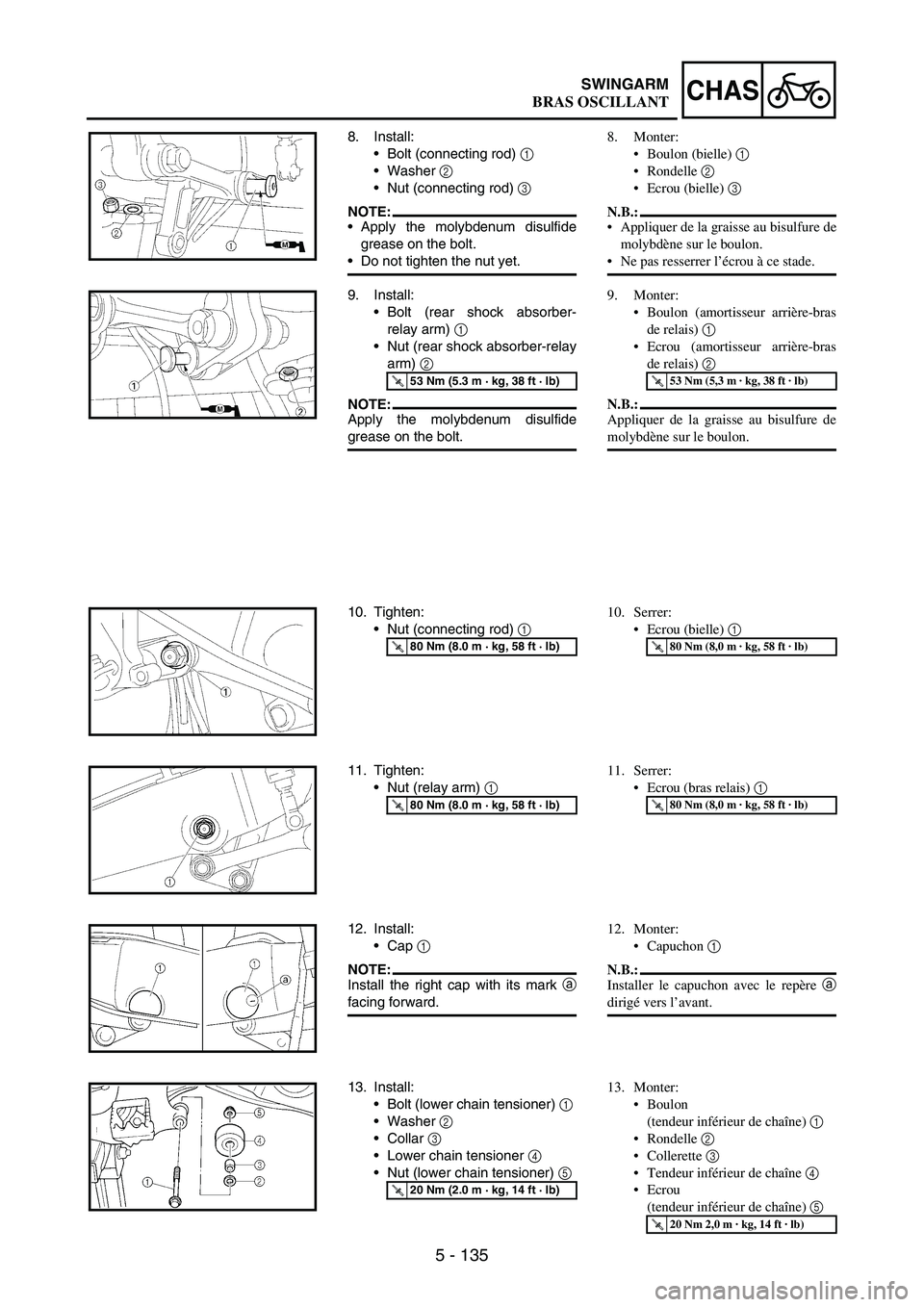 YAMAHA WR 250F 2003  Notices Demploi (in French) 5 - 135
CHASSWINGARM
8. Install:
Bolt (connecting rod) 
1 
Washer 
2 
Nut (connecting rod) 
3 
NOTE:Apply the molybdenum disulfide
grease on the bolt.
Do not tighten the nut yet.
9. Install:
Bol