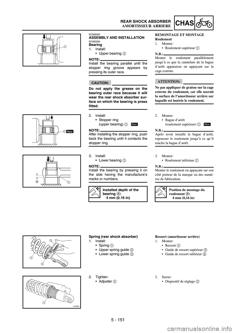YAMAHA WR 250F 2003 Manuale duso (in Italian) 5 - 151
CHASREAR SHOCK ABSORBER
EC585000ASSEMBLY AND INSTALLATIONEC585300Bearing
1. Install:
Upper bearing
1
NOTE:Install the bearing parallel until the
stopper ring groove appears by
pressing its YAMAHA WR 250F 2003 Manuale duso (in Italian) 5 - 151
CHASREAR SHOCK ABSORBER
EC585000ASSEMBLY AND INSTALLATIONEC585300Bearing
1. Install:
Upper bearing
1
NOTE:Install the bearing parallel until the
stopper ring groove appears by
pressing its