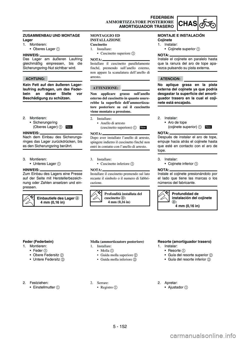 YAMAHA WR 250F 2003 Manuale duso (in Italian) 5 - 152
CHAS
ZUSAMMENBAU UND MONTAGE
Lager
1. Montieren:
Oberes Lager
1
HINWEIS:
Das Lager am äußeren Laufring
gleichmäßig einpressen, bis die
Sicherungsring-Nut sichtbar wird.
ACHTUNG:
Kein Fe YAMAHA WR 250F 2003 Manuale duso (in Italian) 5 - 152
CHAS
ZUSAMMENBAU UND MONTAGE
Lager
1. Montieren:
Oberes Lager
1
HINWEIS:
Das Lager am äußeren Laufring
gleichmäßig einpressen, bis die
Sicherungsring-Nut sichtbar wird.
ACHTUNG:
Kein Fe