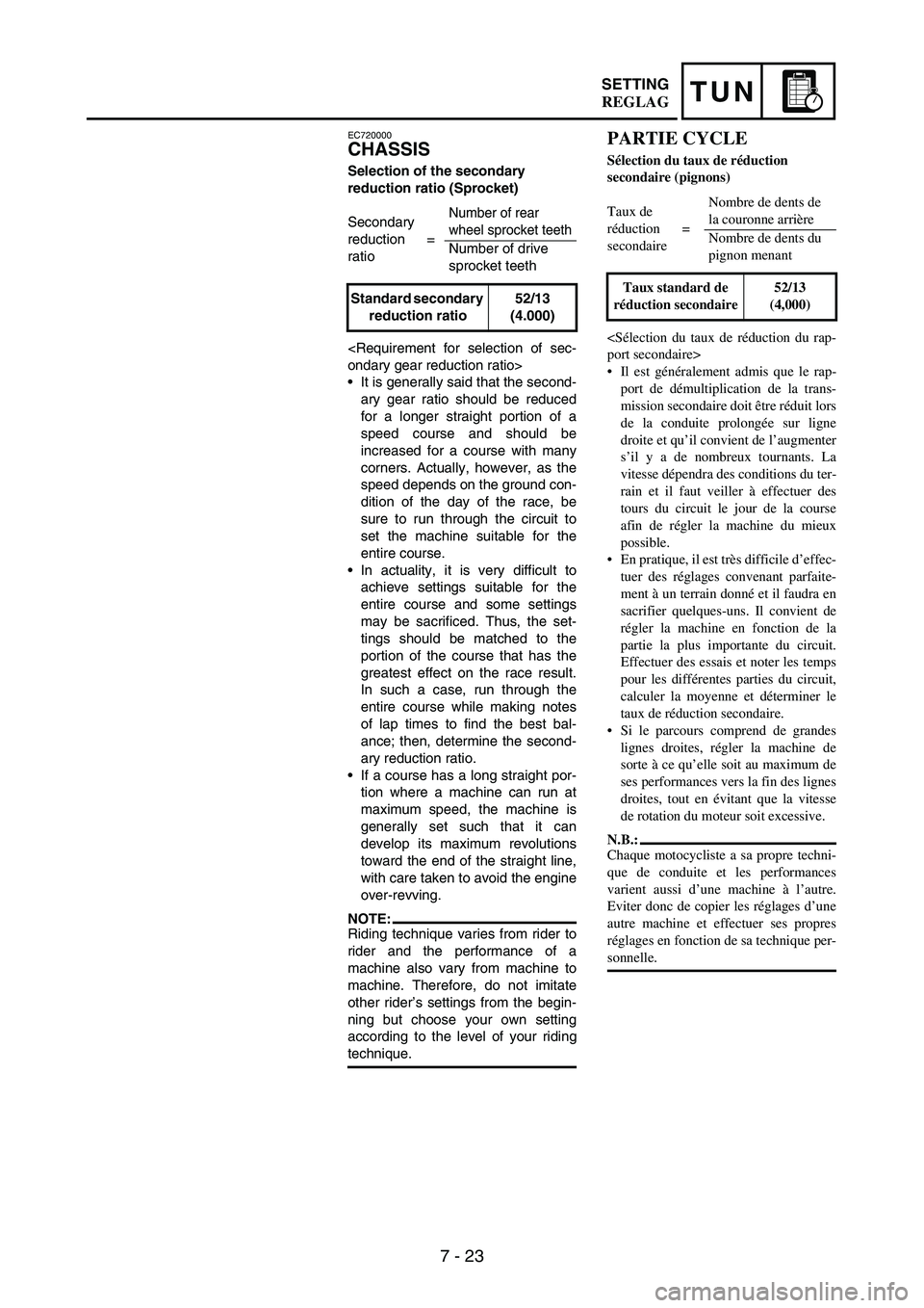 YAMAHA WR 250F 2003  Manuale duso (in Italian) 7 - 23
TUNSETTING
EC720000
CHASSIS
Selection of the secondary 
reduction ratio (Sprocket)
<Requirement for selection of sec-
ondary gear reduction ratio>
It is generally said that the second-
ary gea