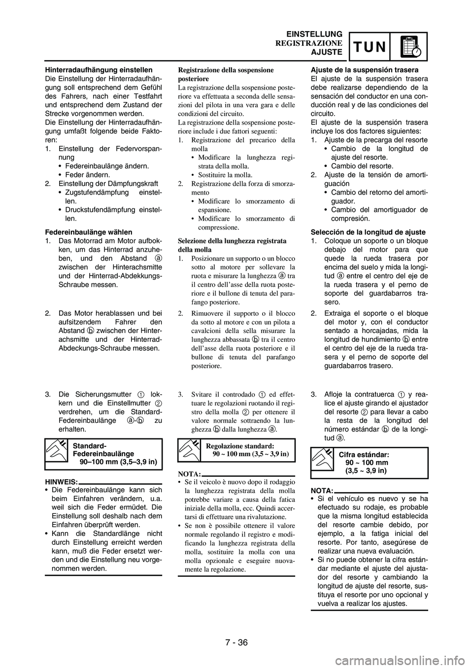 YAMAHA WR 250F 2003 Manuale duso (in Italian) 7 - 36
TUN
Hinterradaufhängung einstellen
Die Einstellung der Hinterradaufhän-
gung soll entsprechend dem Gefühl
des Fahrers, nach einer Testfahrt
und entsprechend dem Zustand der
Strecke vorgenomm YAMAHA WR 250F 2003 Manuale duso (in Italian) 7 - 36
TUN
Hinterradaufhängung einstellen
Die Einstellung der Hinterradaufhän-
gung soll entsprechend dem Gefühl
des Fahrers, nach einer Testfahrt
und entsprechend dem Zustand der
Strecke vorgenomm