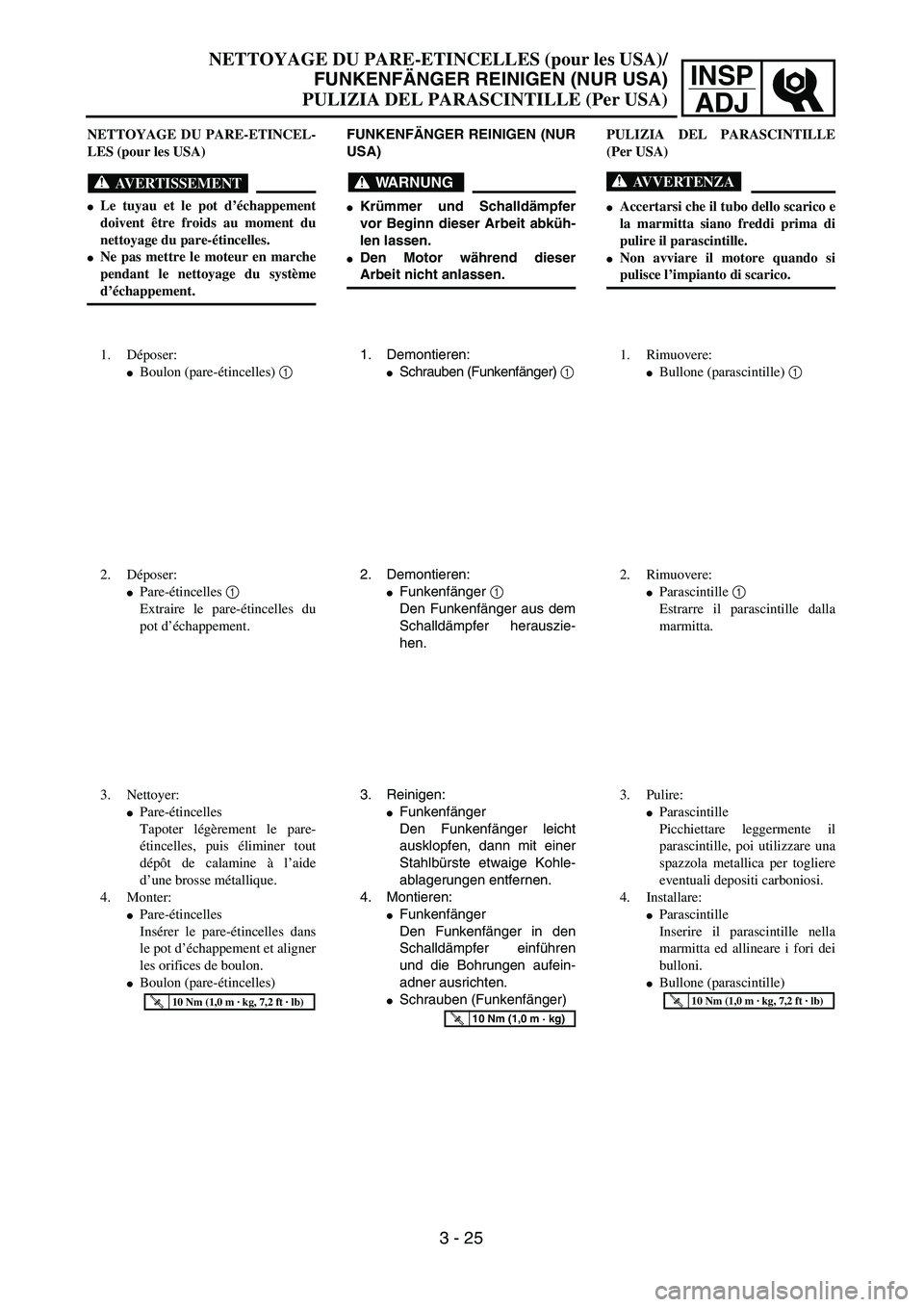 YAMAHA WR 250F 2002  Owners Manual INSP
ADJ
NETTOYAGE DU PARE-ETINCELLES (pour les USA)/
FUNKENFÄNGER REINIGEN (NUR USA)
PULIZIA DEL PARASCINTILLE (Per USA)
FUNKENFÄNGER REINIGEN (NUR
USA)
WARNUNG
Krümmer und Schalldämpfer
vor Beg