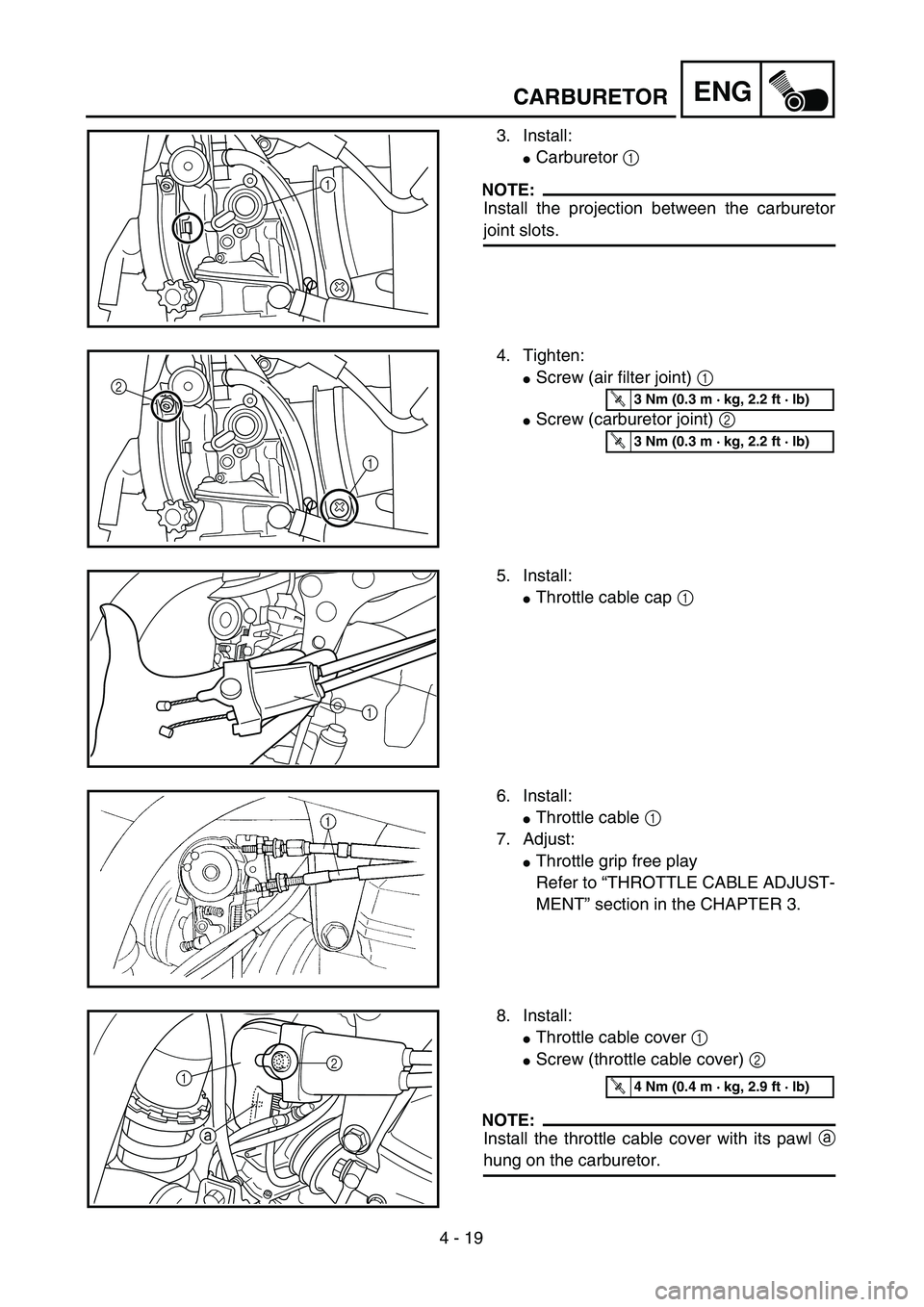 YAMAHA WR 250F 2002  Owners Manual 4 - 19
ENG
3. Install:
Carburetor 1 
NOTE:
Install the projection between the carburetor
joint slots.
1
4. Tighten:
Screw (air filter joint) 1 
Screw (carburetor joint) 2 
1 2
T R..3 Nm (0.3 m · k