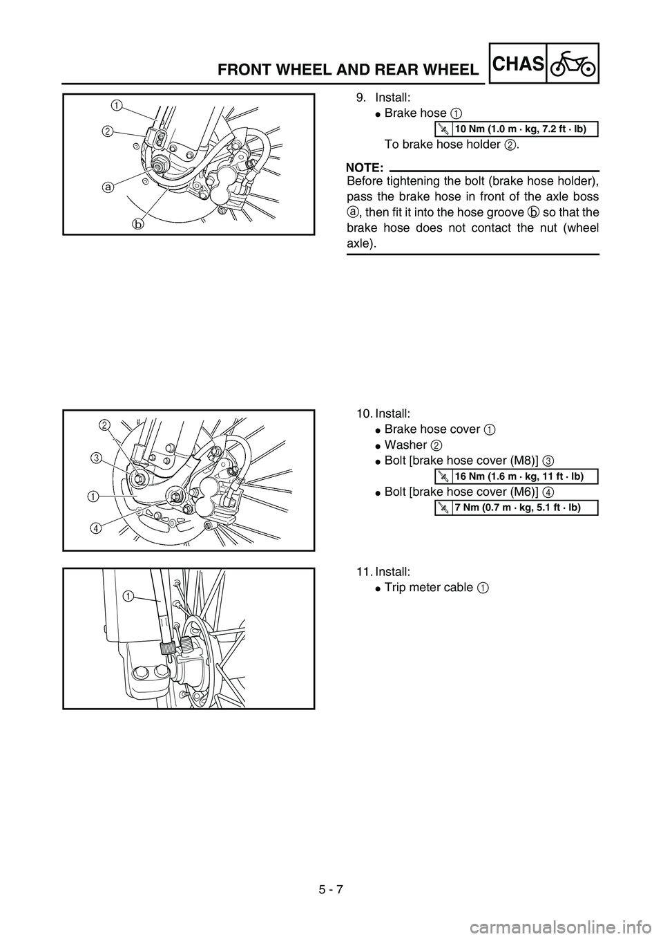 YAMAHA WR 250F 2002  Betriebsanleitungen (in German) 5 - 7
CHASFRONT WHEEL AND REAR WHEEL
9. Install:
Brake hose 1 
To brake hose holder 2.
NOTE:
Before tightening the bolt (brake hose holder),
pass the brake hose in front of the axle boss
a, then fit 