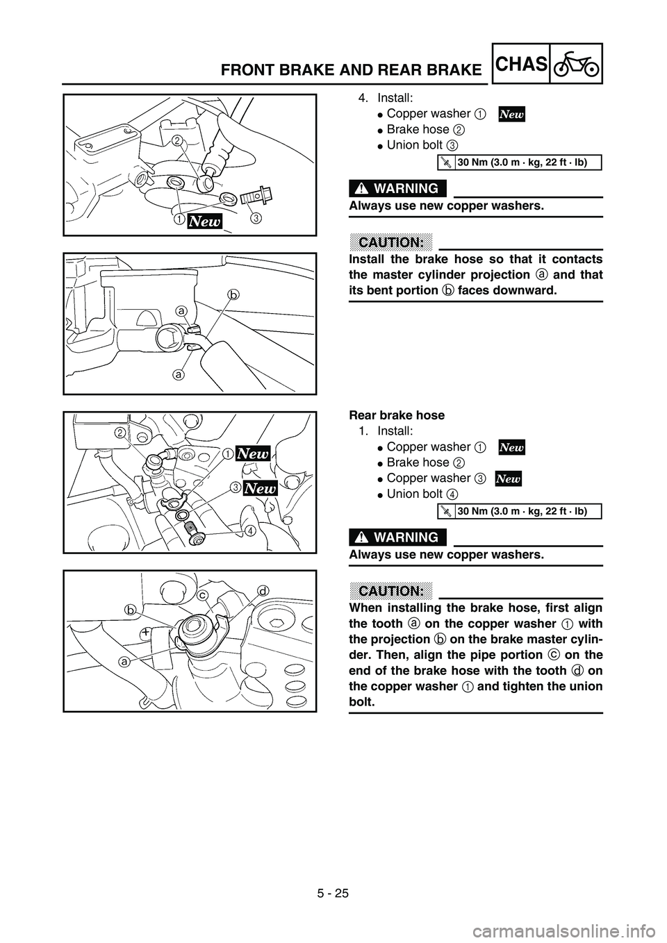 YAMAHA WR 250F 2002  Betriebsanleitungen (in German) 5 - 25
CHASFRONT BRAKE AND REAR BRAKE
4. Install:
Copper washer 1 
Brake hose 2 
Union bolt 3 
WARNING
Always use new copper washers.
CAUTION:
Install the brake hose so that it contacts
the master 