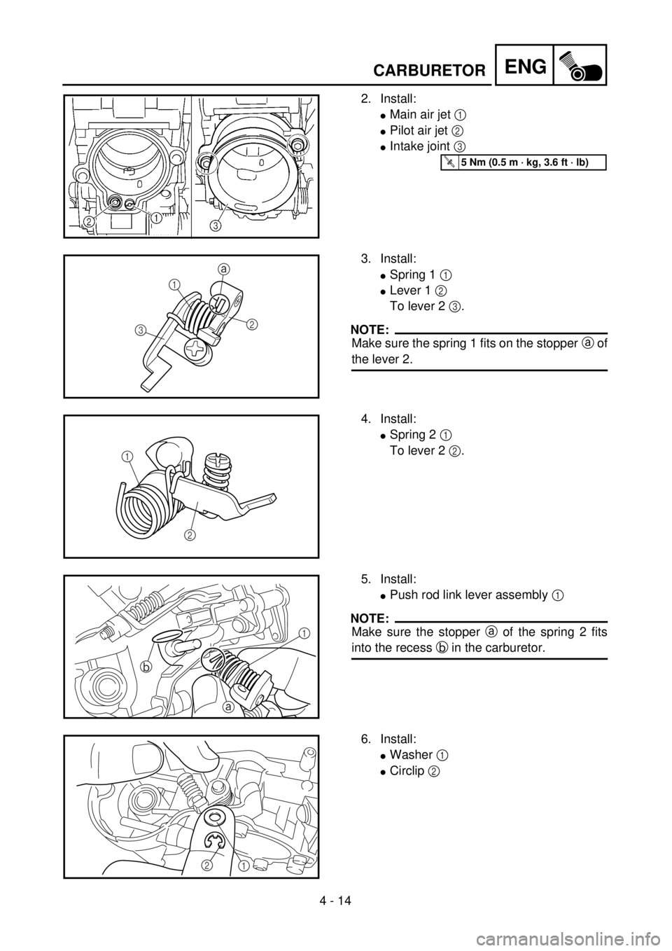 YAMAHA WR 250F 2001 Owners Manual 4 - 14
ENGCARBURETOR
2. Install:
lMain air jet 1
lPilot air jet 2
lIntake joint 3
T R..5 Nm (0.5 m · kg, 3.6 ft · lb)
3. Install:
lSpring 1 1
lLever 1 2
To lever 2 3.
NOTE:
Make sure the spring YAMAHA WR 250F 2001 Owners Manual 4 - 14
ENGCARBURETOR
2. Install:
lMain air jet 1
lPilot air jet 2
lIntake joint 3
T R..5 Nm (0.5 m · kg, 3.6 ft · lb)
3. Install:
lSpring 1 1
lLever 1 2
To lever 2 3.
NOTE:
Make sure the spring