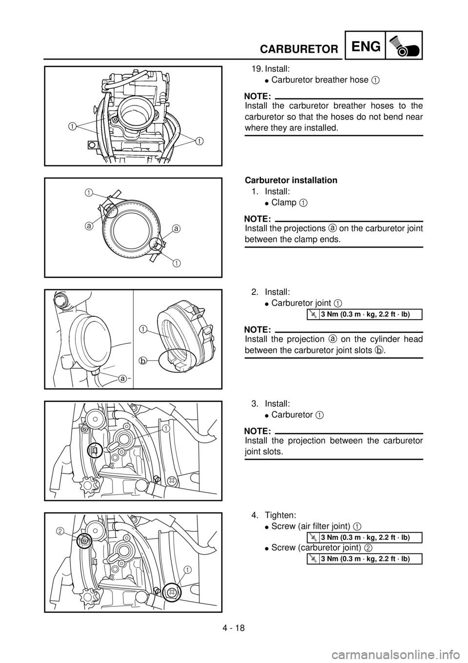 YAMAHA WR 250F 2001  Notices Demploi (in French) 4 - 18
ENGCARBURETOR
19. Install:
lCarburetor breather hose 1 
NOTE:
Install the carburetor breather hoses to the
carburetor so that the hoses do not bend near
where they are installed.
Carburetor ins