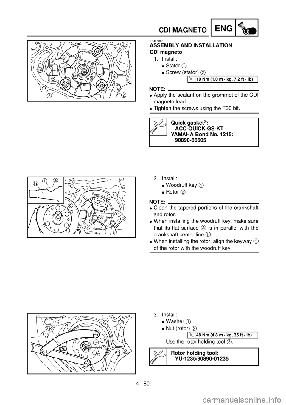 YAMAHA WR 250F 2001  Notices Demploi (in French) 4 - 80
ENGCDI MAGNETO
EC4L5000
ASSEMBLY AND INSTALLATION
CDI magneto
1. Install:
lStator 1 
lScrew (stator) 2 
NOTE:
lApply the sealant on the grommet of the CDI
magneto lead.
lTighten the screws usin