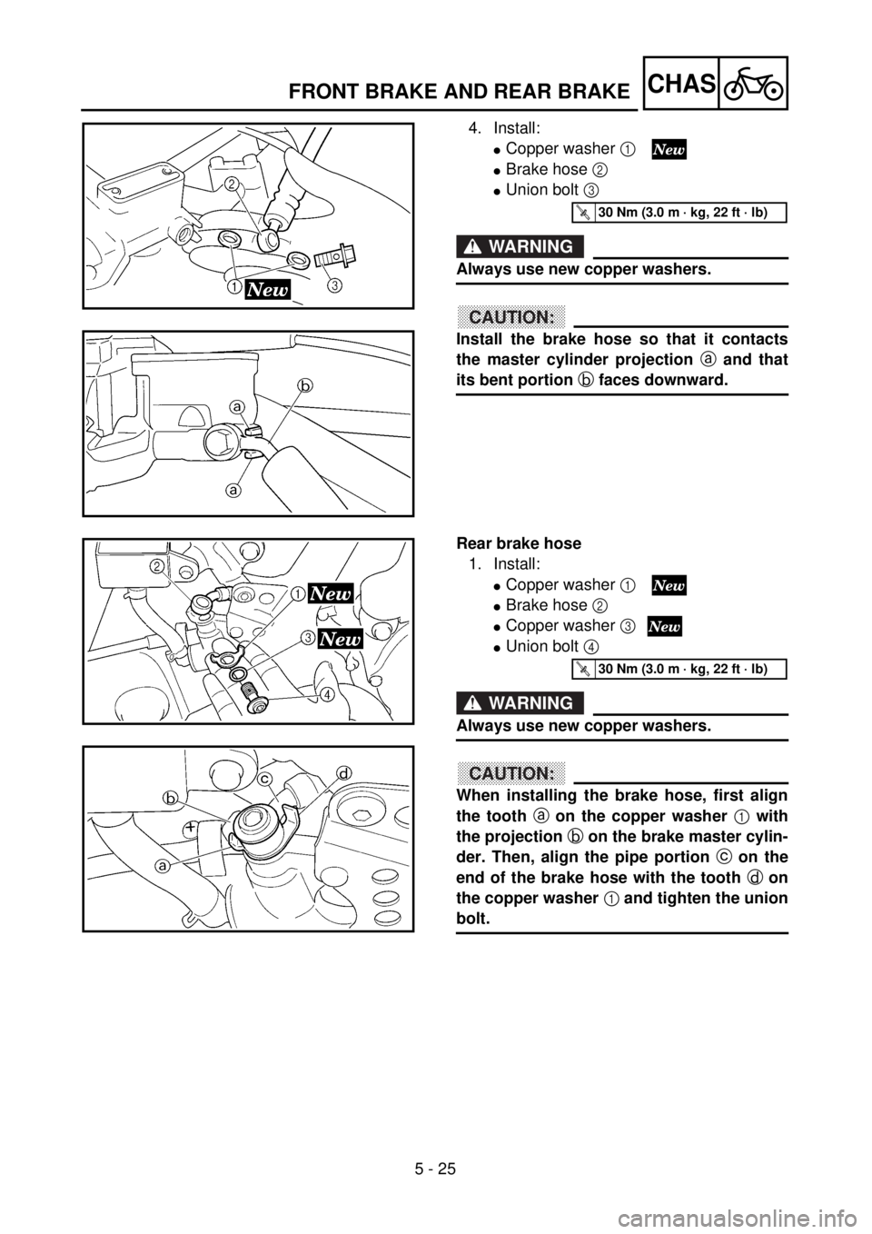 YAMAHA WR 250F 2001 Notices Demploi (in French) 5 - 25
CHASFRONT BRAKE AND REAR BRAKE
4. Install:
lCopper washer 1
lBrake hose 2
lUnion bolt 3
WARNING
Always use new copper washers.
CAUTION:
Install the brake hose so that it contacts
the master YAMAHA WR 250F 2001 Notices Demploi (in French) 5 - 25
CHASFRONT BRAKE AND REAR BRAKE
4. Install:
lCopper washer 1
lBrake hose 2
lUnion bolt 3
WARNING
Always use new copper washers.
CAUTION:
Install the brake hose so that it contacts
the master