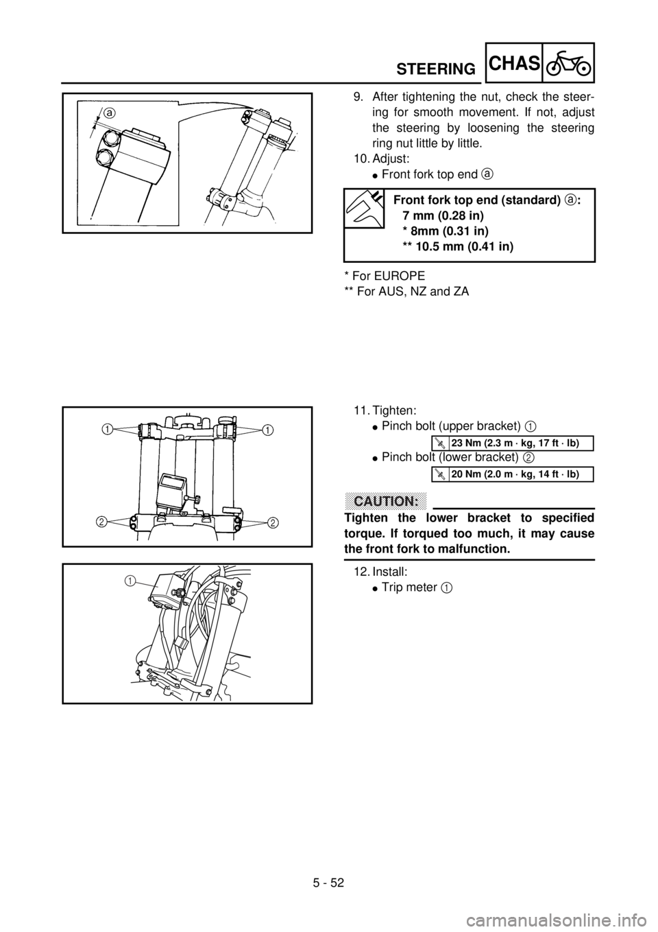 YAMAHA WR 250F 2001  Notices Demploi (in French) 5 - 52
CHASSTEERING
9. After tightening the nut, check the steer-
ing for smooth movement. If not, adjust
the steering by loosening the steering
ring nut little by little.
10. Adjust:
lFront fork top 