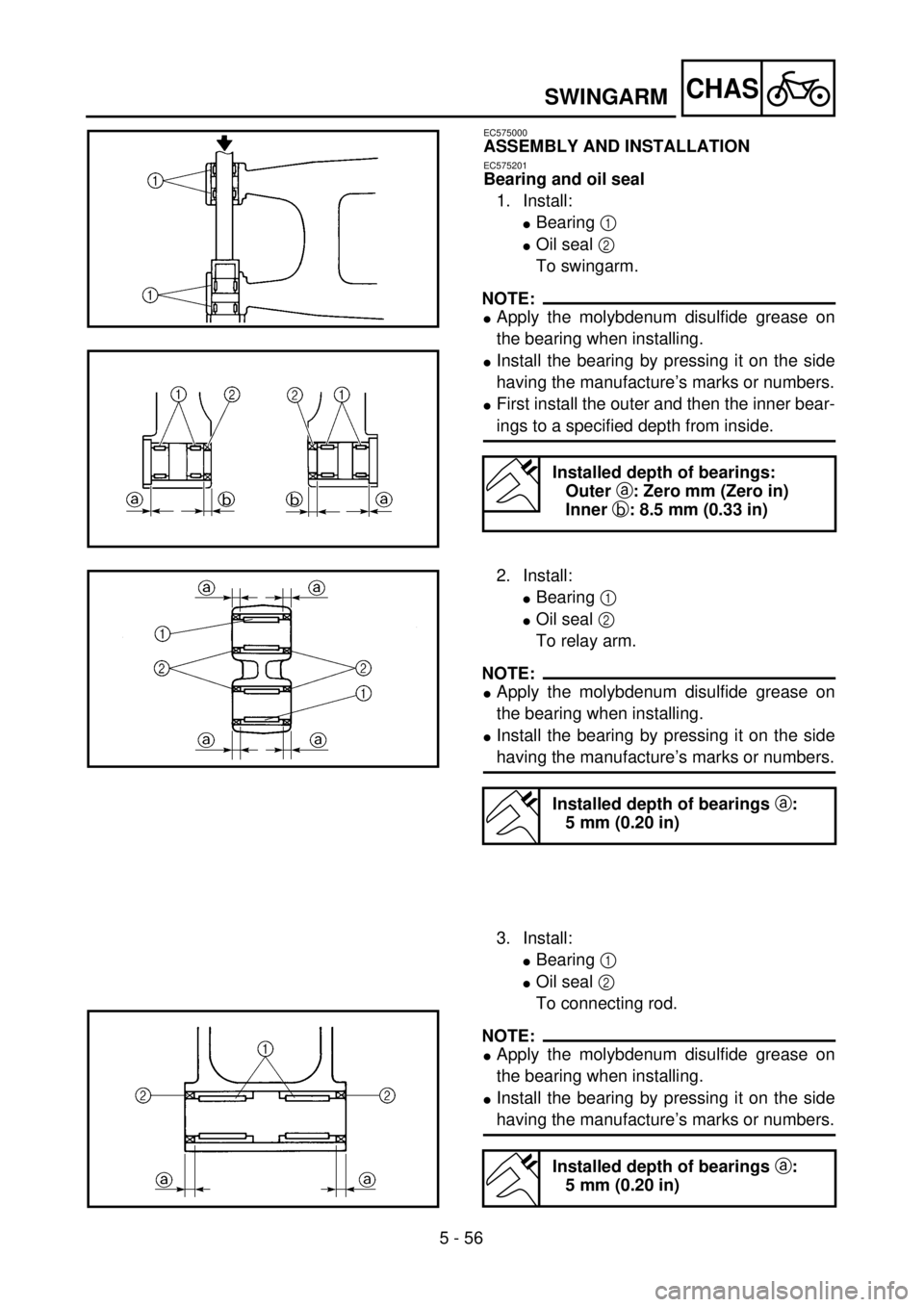 YAMAHA WR 250F 2001 Owners Manual 5 - 56
CHASSWINGARM
EC575000
ASSEMBLY AND INSTALLATION
EC575201
Bearing and oil seal
1. Install:
lBearing 1
lOil seal 2
To swingarm.
NOTE:
lApply the molybdenum disulfide grease on
the bearing when YAMAHA WR 250F 2001 Owners Manual 5 - 56
CHASSWINGARM
EC575000
ASSEMBLY AND INSTALLATION
EC575201
Bearing and oil seal
1. Install:
lBearing 1
lOil seal 2
To swingarm.
NOTE:
lApply the molybdenum disulfide grease on
the bearing when