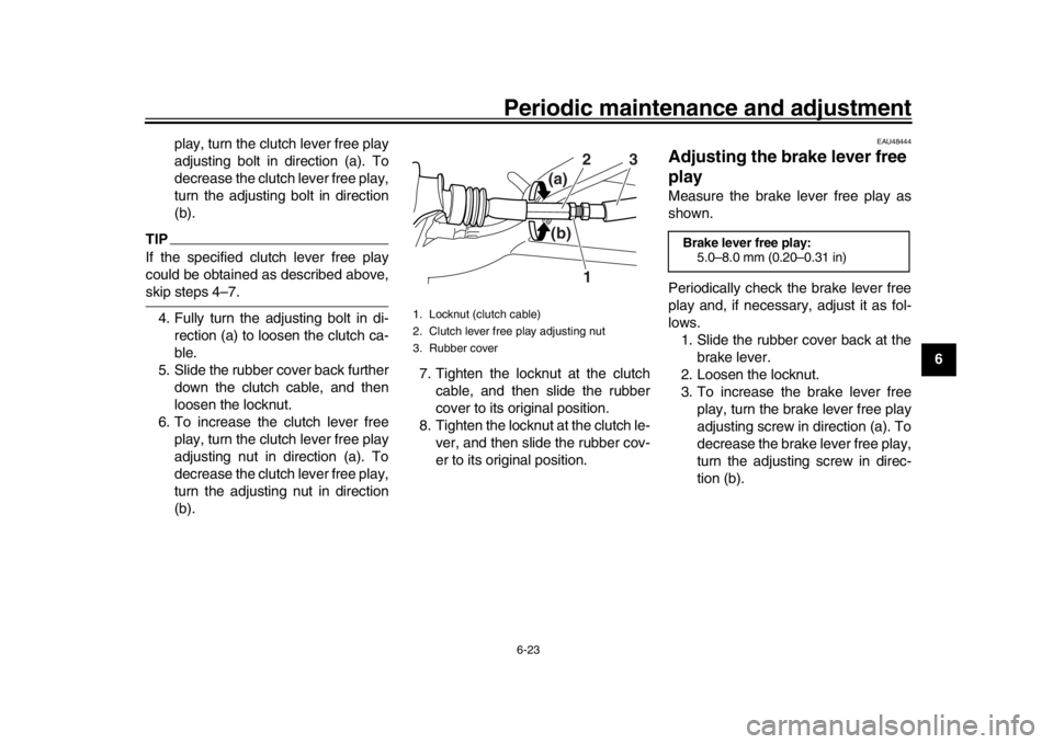 YAMAHA WR 250R 2016 Repair Manual Periodic maintenance and adjustment6-23
1
2
3
4
567
8
9
10
11
12
play, turn the clutch lever free play
adjusting bolt in direction (a). To
decrease the clutch lever free play,
turn the adjusting bolt YAMAHA WR 250R 2016 Repair Manual Periodic maintenance and adjustment6-23
1
2
3
4
567
8
9
10
11
12
play, turn the clutch lever free play
adjusting bolt in direction (a). To
decrease the clutch lever free play,
turn the adjusting bolt