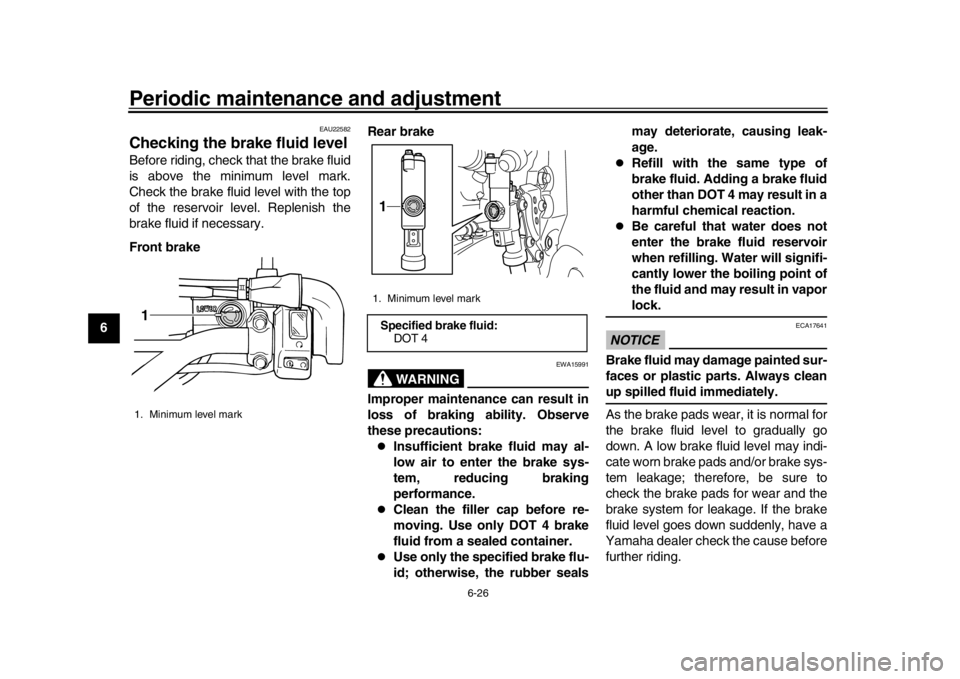 YAMAHA WR 250R 2016 Owners Manual Periodic maintenance and adjustment
6-26
1
2
3
4
56
7
8
9
10
11
12
EAU22582
Checking the brake fluid levelBefore riding, check that the brake fluid
is above the minimum level mark.
Check the brake flu YAMAHA WR 250R 2016 Owners Manual Periodic maintenance and adjustment
6-26
1
2
3
4
56
7
8
9
10
11
12
EAU22582
Checking the brake fluid levelBefore riding, check that the brake fluid
is above the minimum level mark.
Check the brake flu