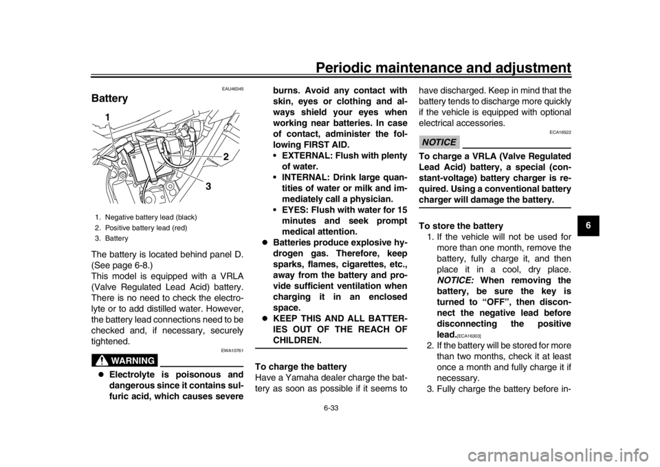 YAMAHA WR 250R 2016 Owners Manual Periodic maintenance and adjustment6-33
1
2
3
4
567
8
9
10
11
12
EAU46345
BatteryThe battery is located behind panel D.
(See page 6-8.)
This model is equipped with a VRLA
(Valve Regulated Lead Acid) b YAMAHA WR 250R 2016 Owners Manual Periodic maintenance and adjustment6-33
1
2
3
4
567
8
9
10
11
12
EAU46345
BatteryThe battery is located behind panel D.
(See page 6-8.)
This model is equipped with a VRLA
(Valve Regulated Lead Acid) b