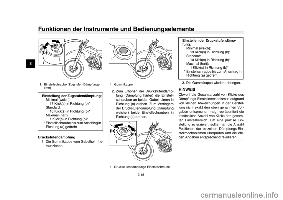 YAMAHA WR 250R 2016  Betriebsanleitungen (in German) Funktionen der Instrumente und Bedienungselemente
3-15
1
23
4
5
6
7
8
9
10
11
12
Druckstufendämpfung 1. Die Gummikappe vom Gabelholm he-
rausziehen. 2. Zum Erhöhen der Druckstufendämp-
fung (Dämpf