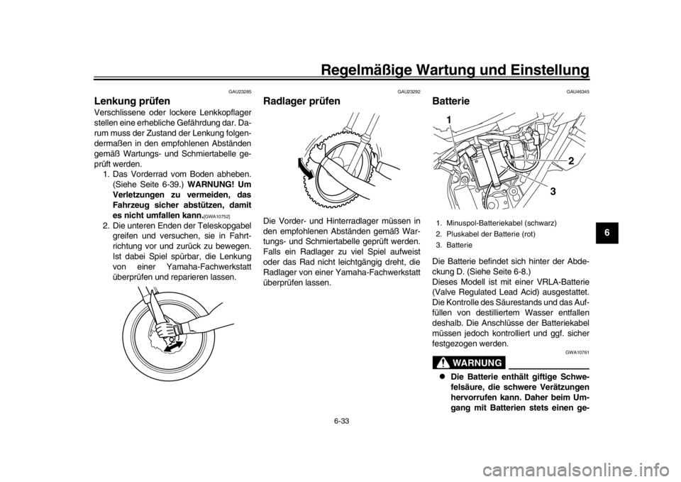 YAMAHA WR 250R 2016 Betriebsanleitungen (in German) Regelmäßige Wartung und Einstellung
6-33
1
2
3
4
567
8
9
10
11
12
GAU23285
Lenkung prüfenVerschlissene oder lockere Lenkkopflager
stellen eine erhebliche Gefährdung dar. Da-
rum muss der Zustand d YAMAHA WR 250R 2016 Betriebsanleitungen (in German) Regelmäßige Wartung und Einstellung
6-33
1
2
3
4
567
8
9
10
11
12
GAU23285
Lenkung prüfenVerschlissene oder lockere Lenkkopflager
stellen eine erhebliche Gefährdung dar. Da-
rum muss der Zustand d
