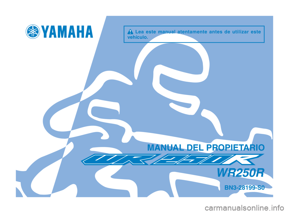 YAMAHA WR 250R 2016  Manuale de Empleo (in Spanish) q  Lea  este  manual  atentamente  antes  de  utilizar  este 
vehículo\f
MAN\bAL DEL PROPIETARIO
WR250R
BN3-28199-S0 