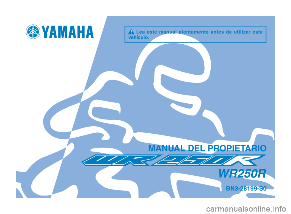 YAMAHA WR 250R 2016 Manuale de Empleo (in Spanish) q Lea este manual atentamente antes de utilizar este
vehículo\f
MAN\bAL DEL PROPIETARIO
WR250R
BN3-28199-S0 YAMAHA WR 250R 2016 Manuale de Empleo (in Spanish) q Lea este manual atentamente antes de utilizar este
vehículo\f
MAN\bAL DEL PROPIETARIO
WR250R
BN3-28199-S0